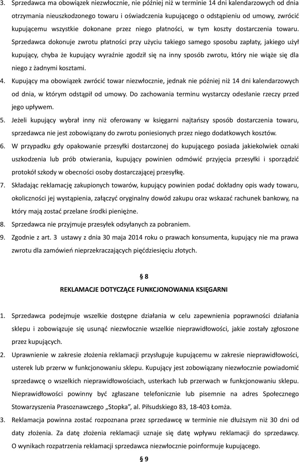 Sprzedawca dokonuje zwrotu płatności przy użyciu takiego samego sposobu zapłaty, jakiego użył kupujący, chyba że kupujący wyraźnie zgodził się na inny sposób zwrotu, który nie wiąże się dla niego z