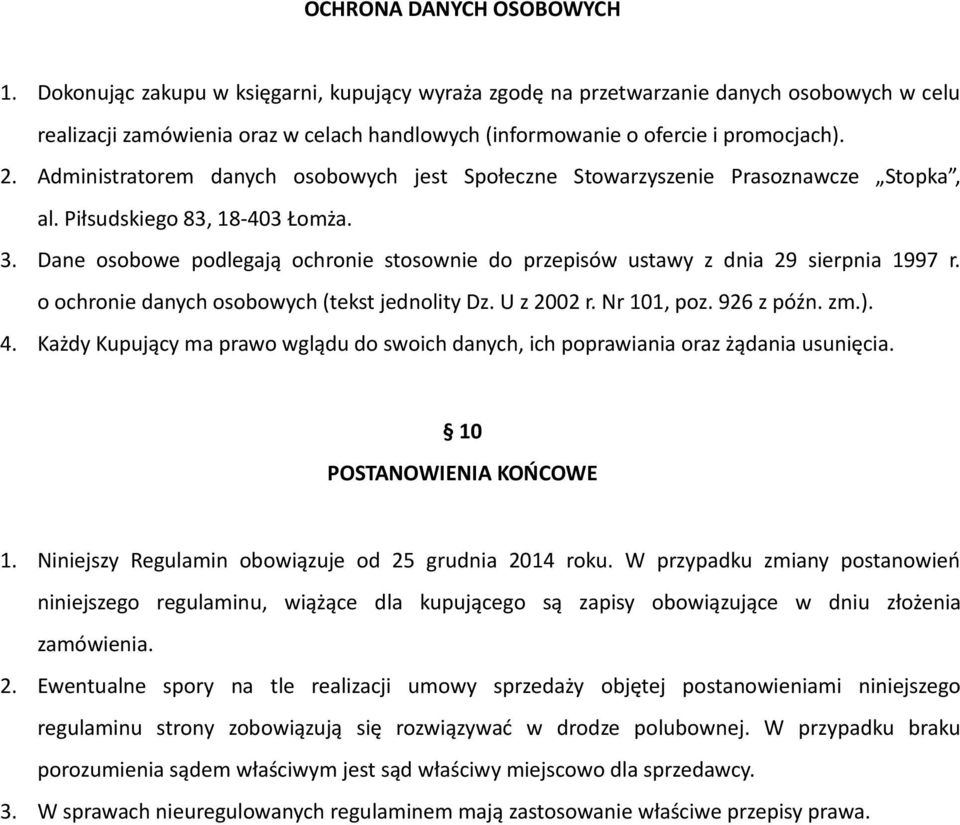 Administratorem danych osobowych jest Społeczne Stowarzyszenie Prasoznawcze Stopka, al. Piłsudskiego 83, 18-403 Łomża. 3.