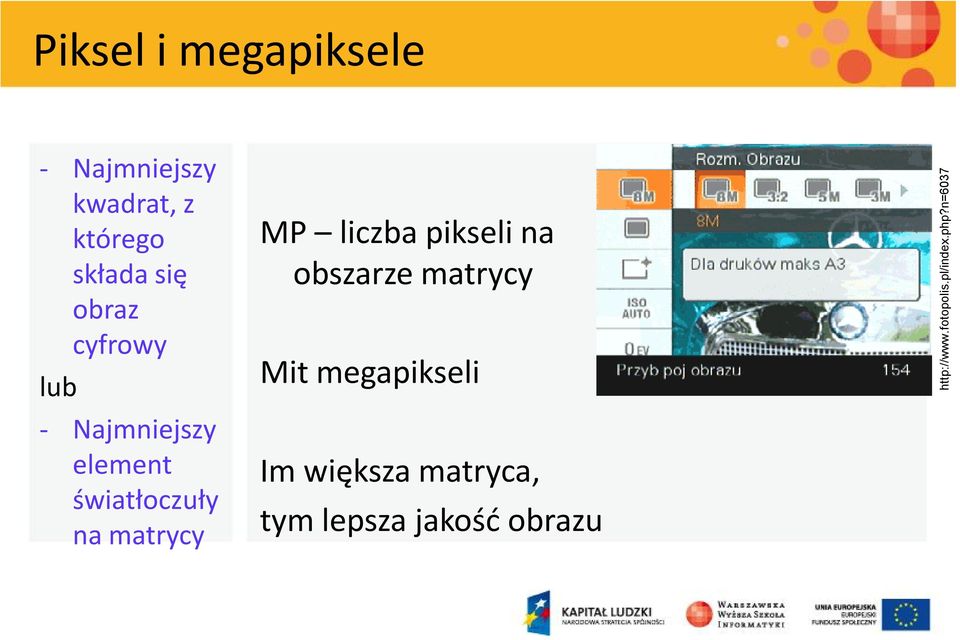 liczba pikseli na obszarze matrycy Mit megapikseli Im większa