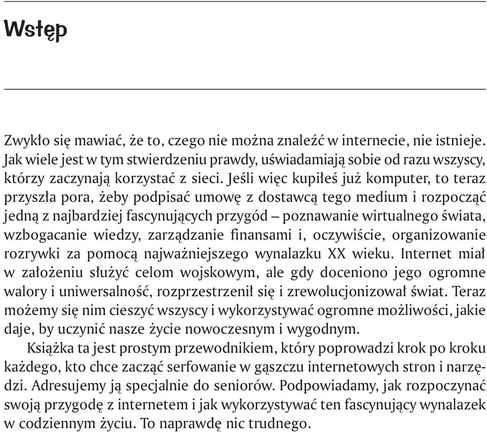 wiedzy, zarządzanie finansami i, oczywiście, organizowanie rozrywki za pomocą najważniejszego wynalazku XX wieku.