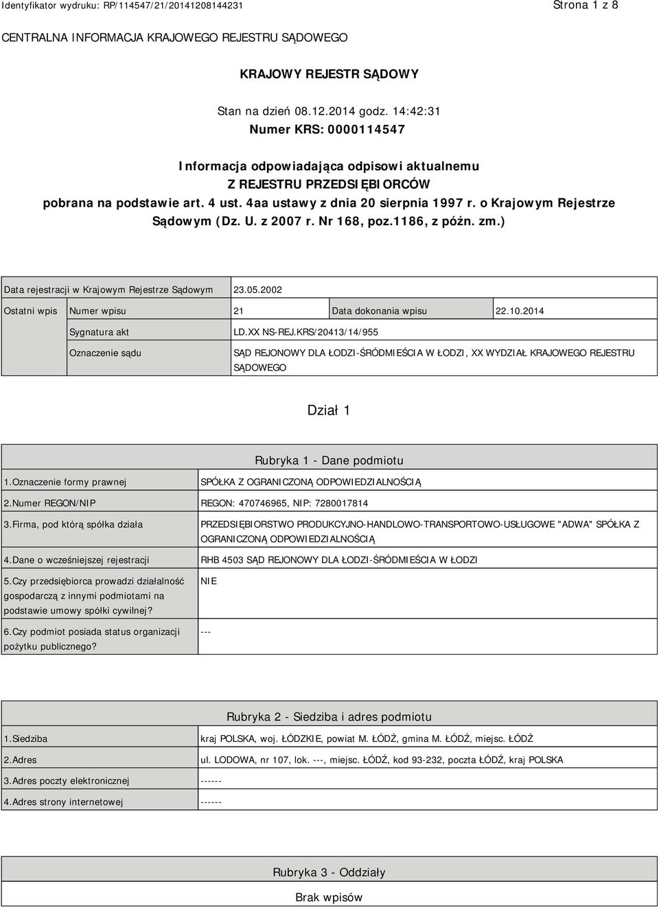 o Krajowym Rejestrze Sądowym (Dz. U. z 2007 r. Nr 168, poz.1186, z późn. zm.) Data rejestracji w Krajowym Rejestrze Sądowym 23.05.2002 Ostatni wpis Numer wpisu 21 Data dokonania wpisu 22.10.