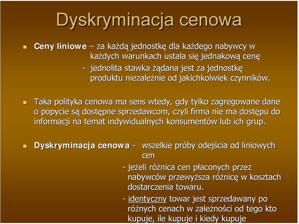 Taka polityka cenowa ma sens wtedy, gdy tylko zagregowane dane o popycie sąs dostępne sprzedawcom, czyli firma nie ma dostępu do informacji na temat indywidualnych