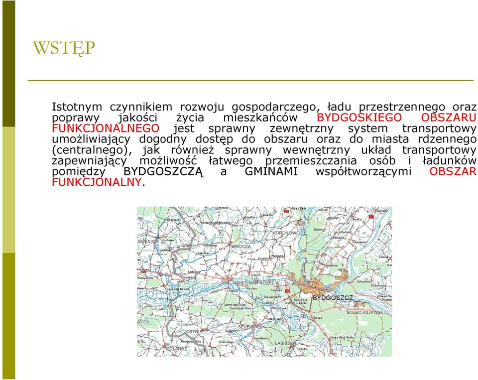 obszaru oraz do miasta rdzennego (centralnego), jak równieŝ sprawny wewnętrzny układ transportowy zapewniający