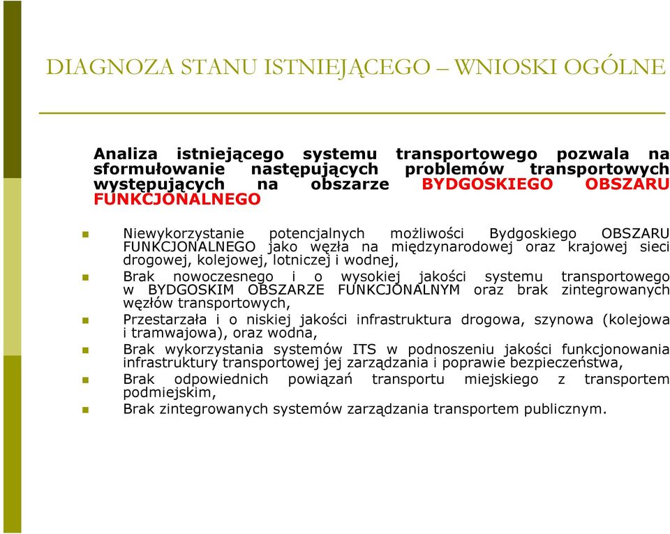 nowoczesnego i o wysokiej jakości systemu transportowego w BYDGOSKIM OBSZARZE FUNKCJONALNYM oraz brak zintegrowanych węzłów transportowych, Przestarzała i o niskiej jakości infrastruktura drogowa,