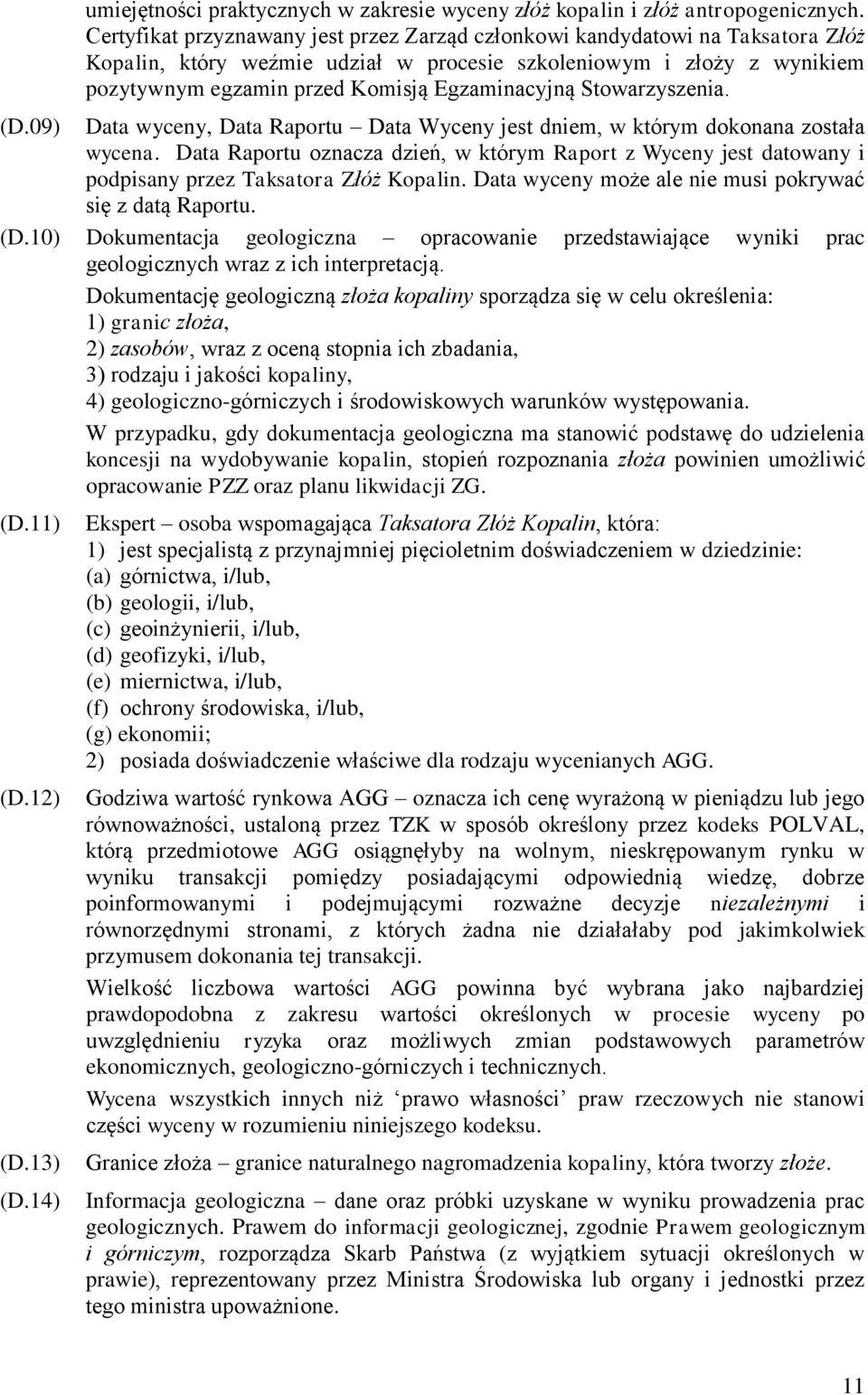 Stowarzyszenia. (D.09) Data wyceny, Data Raportu Data Wyceny jest dniem, w którym dokonana została wycena.