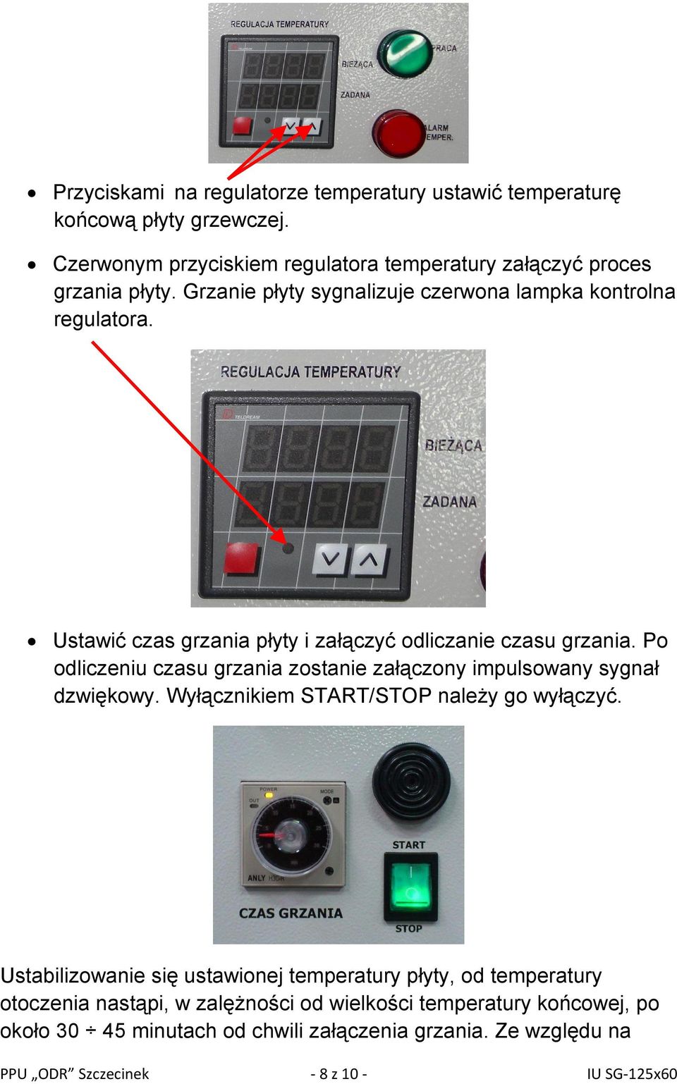 Po odliczeniu czasu grzania zostanie załączony impulsowany sygnał dzwiękowy. Wyłącznikiem START/STOP należy go wyłączyć.