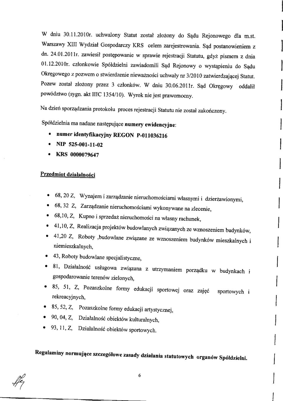 2010r' czlonkowie sp6ldzielni zawiadomili S4d Rejonowy o wysr4pieniu do S4du okrggowego z pozwem o stwierdzenie niewaznodci uchwary nr 3/20 r0 zatw*dzai4cej statut.