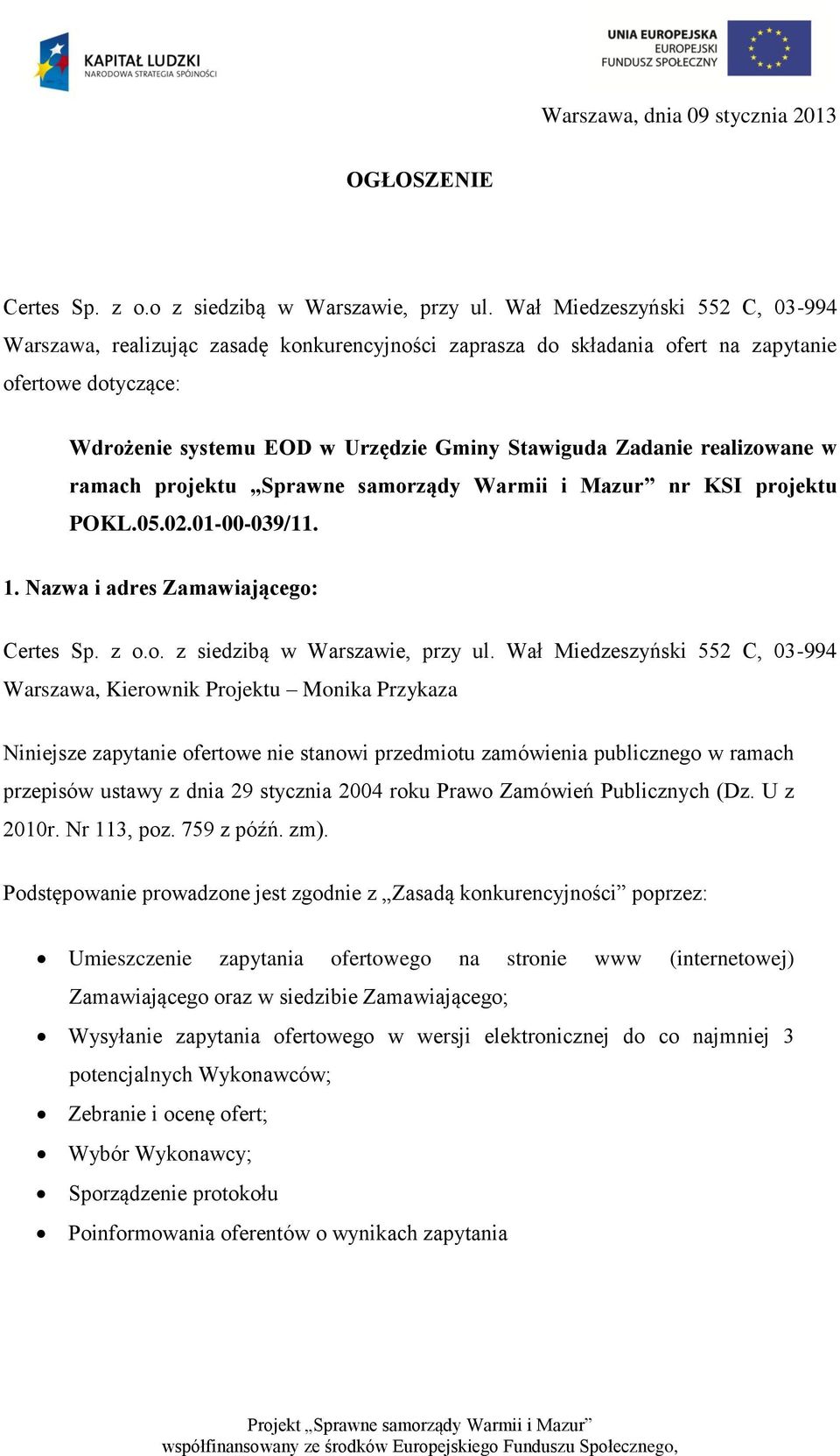realizowane w ramach projektu Sprawne samorządy Warmii i Mazur nr KSI projektu POKL.05.02.01-00-039/11. 1. Nazwa i adres Zamawiającego: Certes Sp. z o.o. z siedzibą w Warszawie, przy ul.