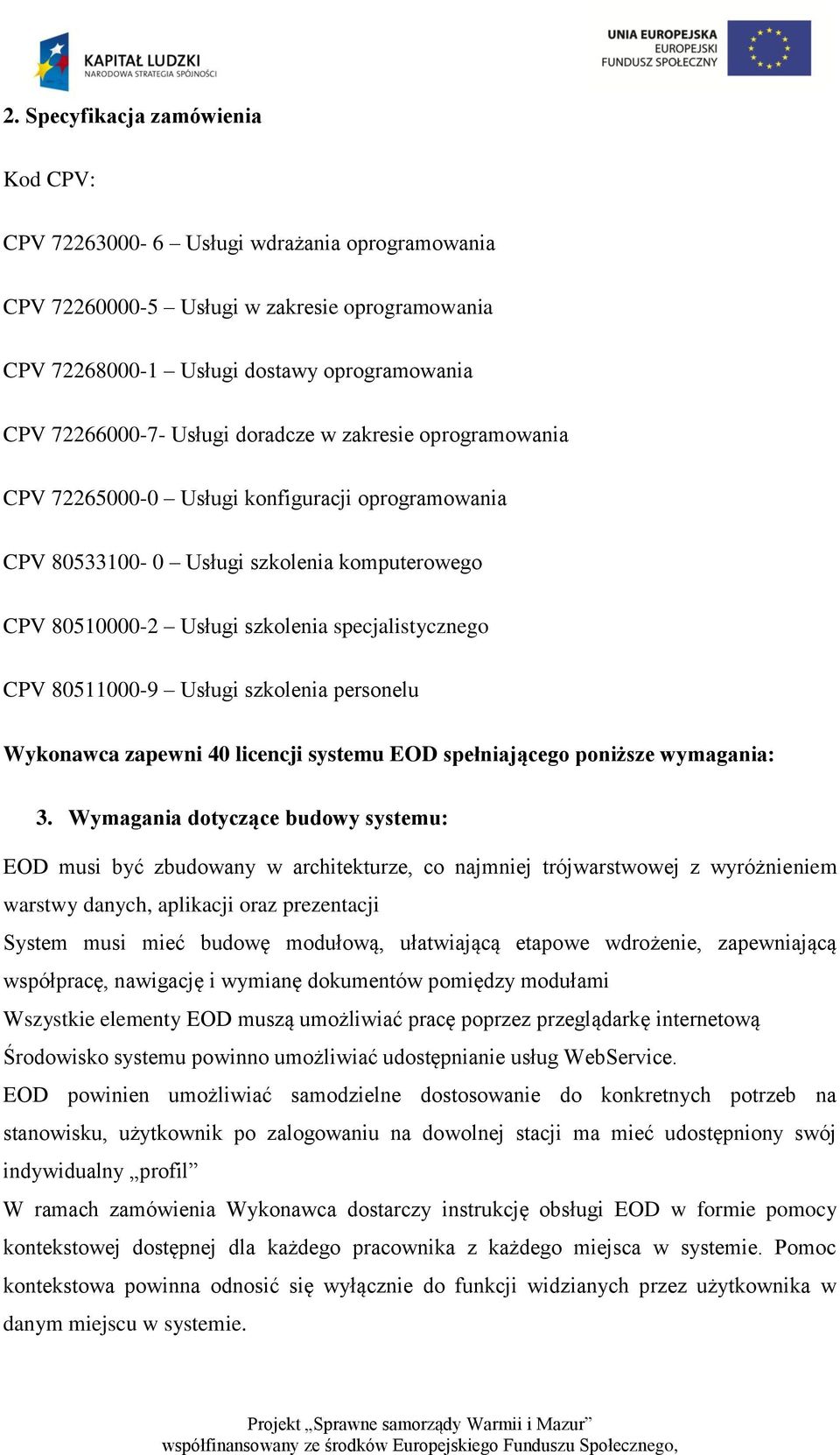Usługi szkolenia personelu Wykonawca zapewni 40 licencji systemu EOD spełniającego poniższe wymagania: 3.