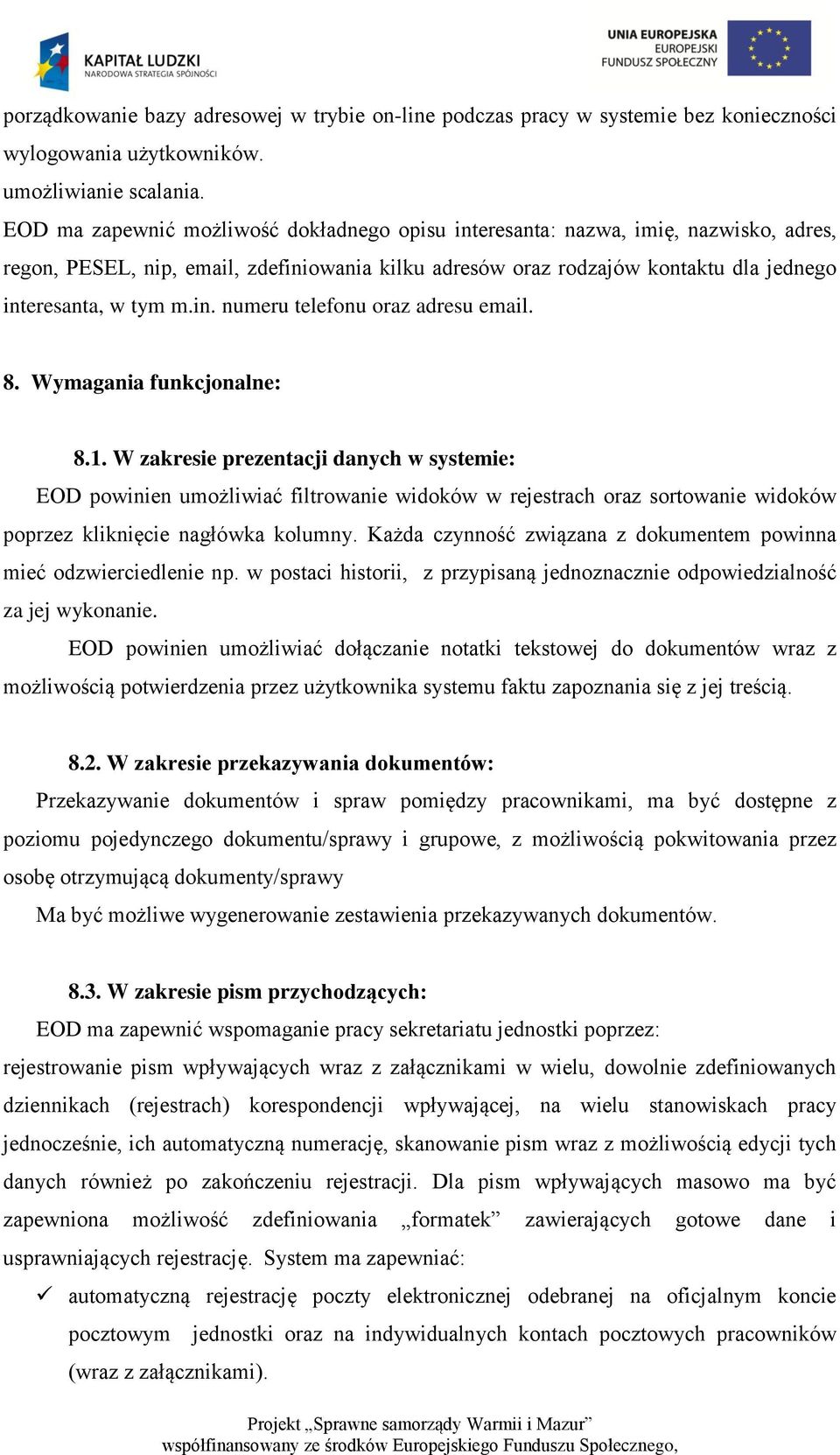 8. Wymagania funkcjonalne: 8.1. W zakresie prezentacji danych w systemie: EOD powinien umożliwiać filtrowanie widoków w rejestrach oraz sortowanie widoków poprzez kliknięcie nagłówka kolumny.