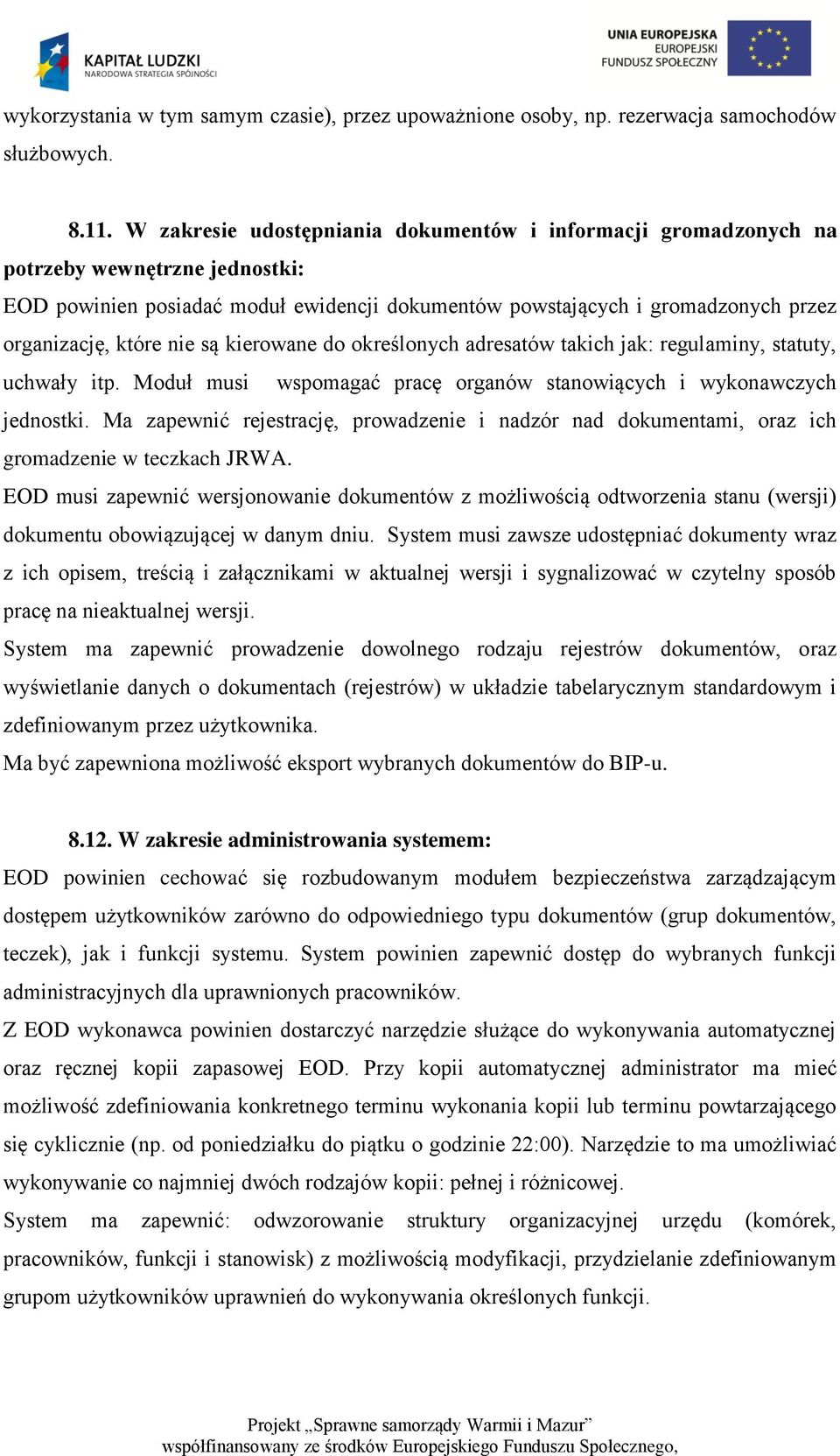 nie są kierowane do określonych adresatów takich jak: regulaminy, statuty, uchwały itp. Moduł musi wspomagać pracę organów stanowiących i wykonawczych jednostki.