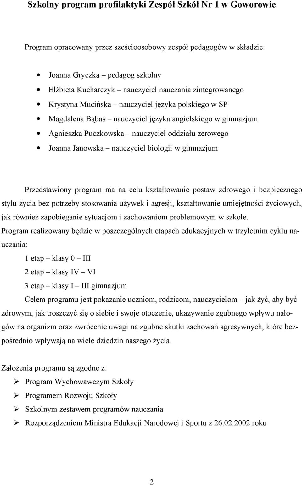 nauczyciel biologii w gimnazjum Przedstawiony program ma na celu kształtowanie postaw zdrowego i bezpiecznego stylu życia bez potrzeby stosowania używek i agresji, kształtowanie umiejętności