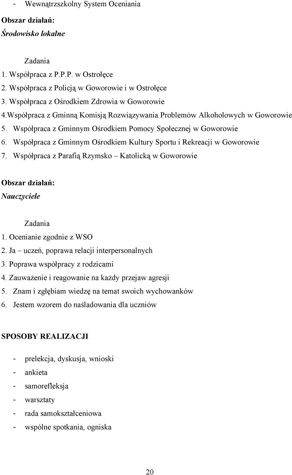 Współpraca z Gminnym Ośrodkiem Kultury Sportu i Rekreacji w Goworowie 7. Współpraca z Parafią Rzymsko Katolicką w Goworowie Obszar działań: Nauczyciele Zadania 1. Ocenianie zgodnie z WSO 2.