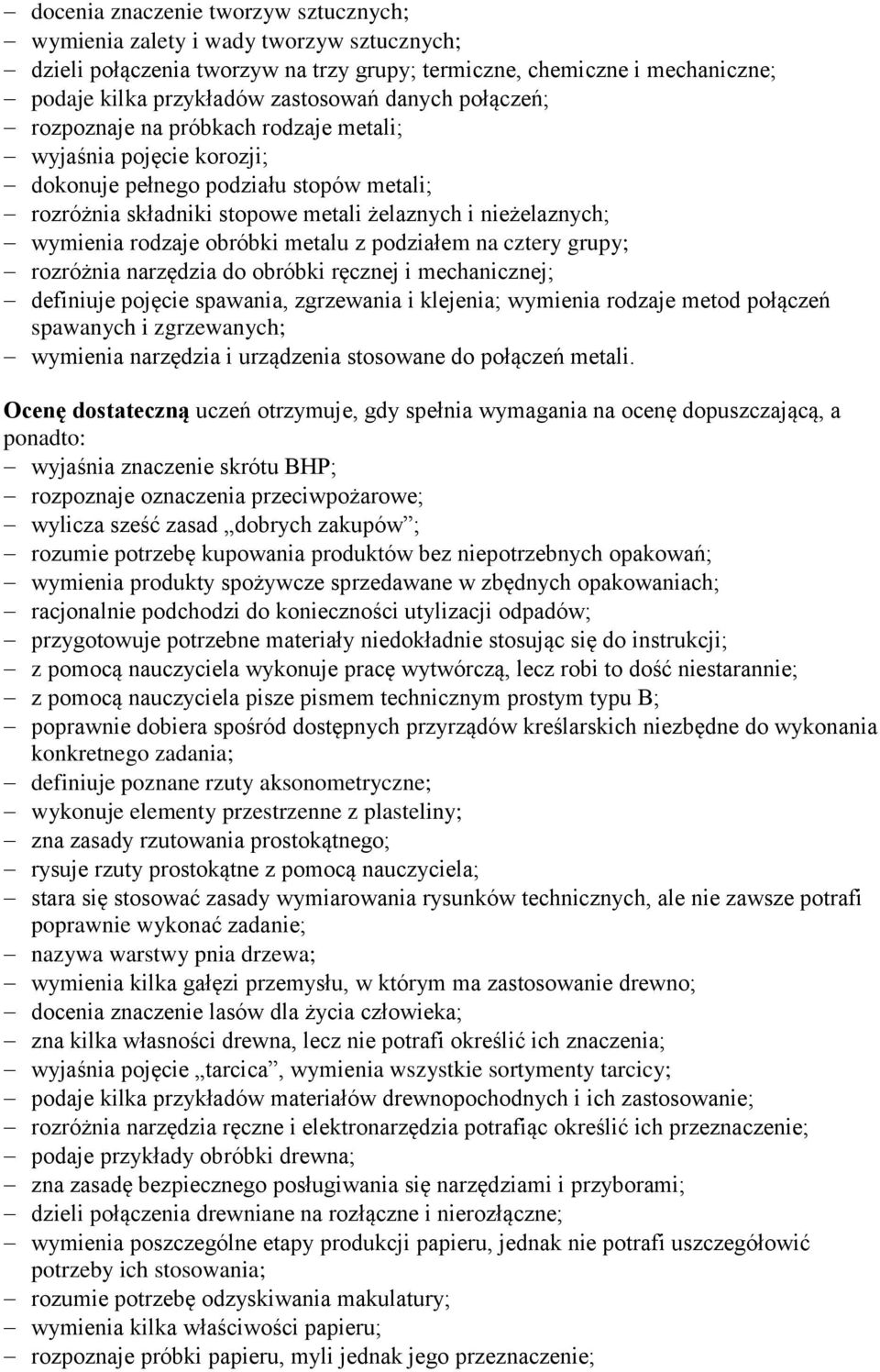 obróbki metalu z podziałem na cztery grupy; rozróżnia narzędzia do obróbki ręcznej i mechanicznej; definiuje pojęcie spawania, zgrzewania i klejenia; wymienia rodzaje metod połączeń spawanych i