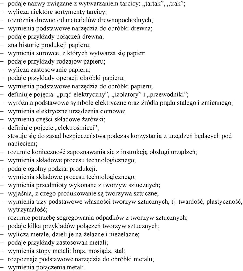 operacji obróbki papieru; wymienia podstawowe narzędzia do obróbki papieru; definiuje pojęcia: prąd elektryczny, izolatory i przewodniki ; wyróżnia podstawowe symbole elektryczne oraz źródła prądu