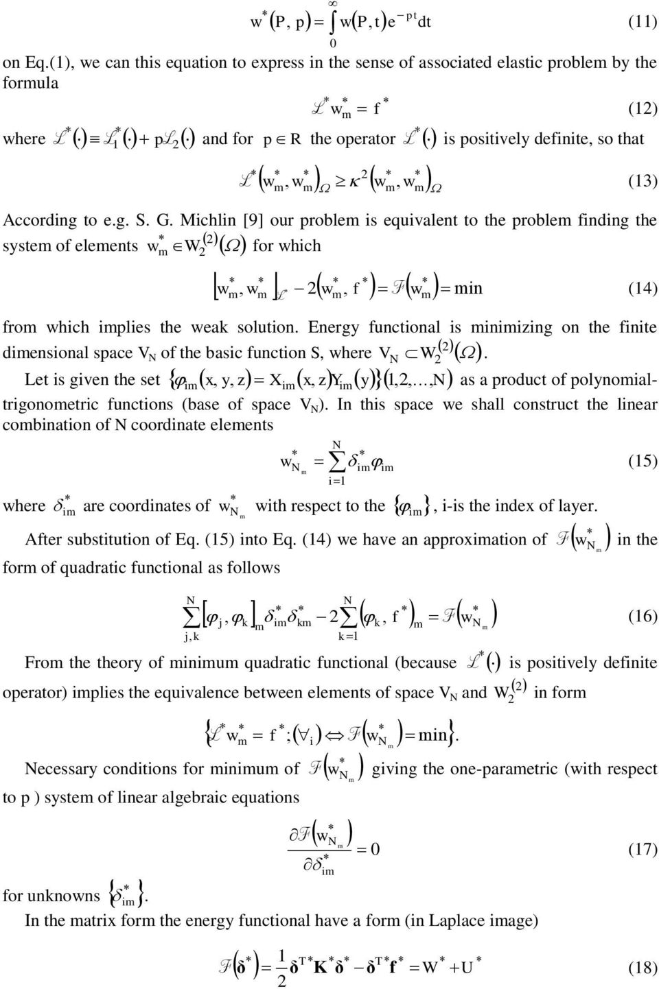 According o e.g. S. G. Michlin [9] our problem is equivalen o he problem finding he sysem of elemens * m W for hich * * * * * * f F min m m L m m (4) from hich implies he eak soluion.