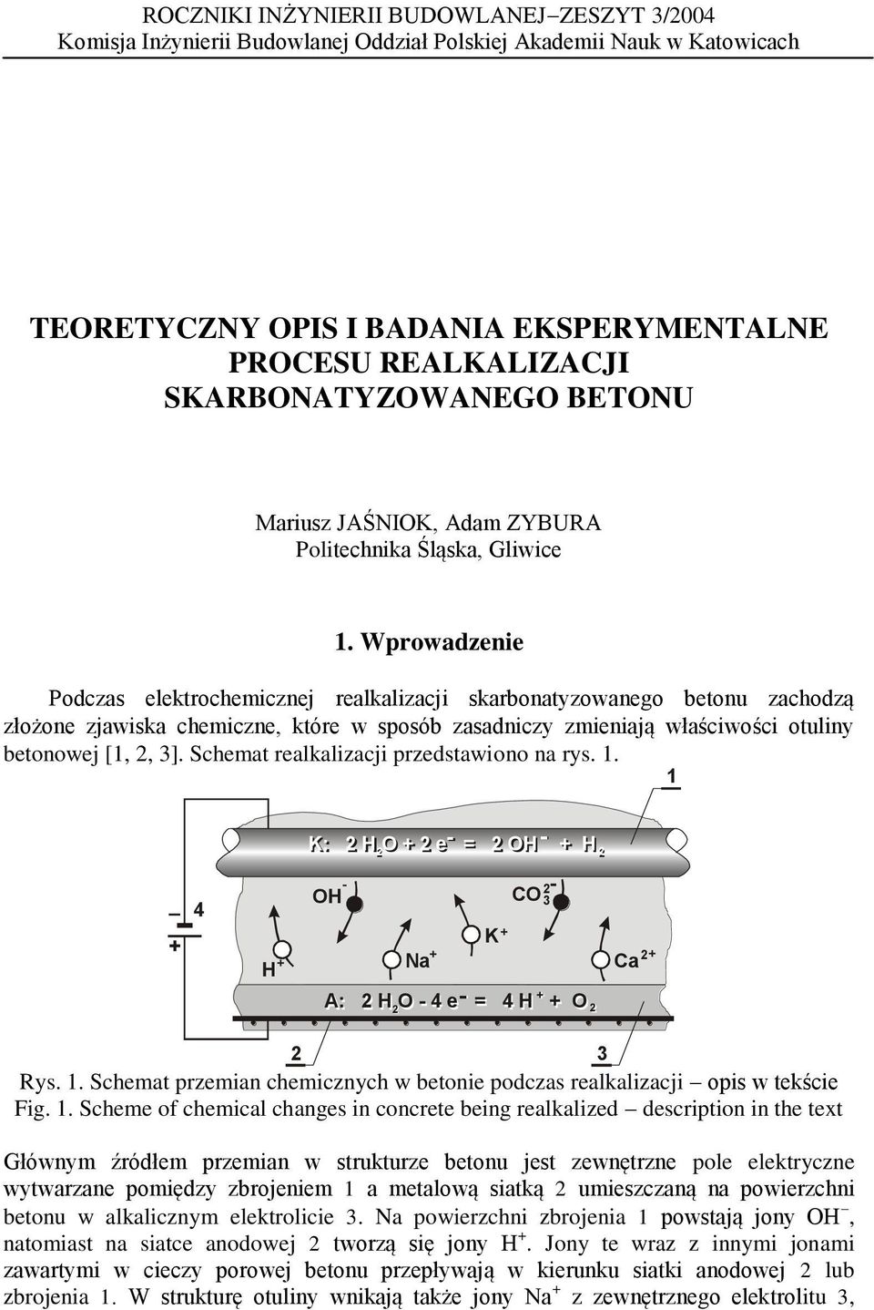 Wproadzenie Podczas elekrochemicznej realkalizacji skarbonayzoanego beonu zachodzą złożone zjaiska chemiczne kóre sposób zasadniczy zmieniają łaściości ouliny beonoej [ 3].