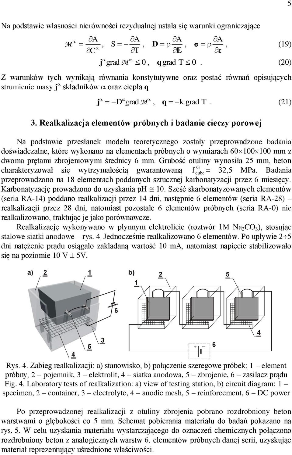 Realkalizacja elemenó próbnych i badanie cieczy poroej Na podsaie przesłanek modelu eoreycznego zosały przeproadzone badania dośiadczalne kóre ykonano na elemenach próbnych o ymiarach 6 mm z doma