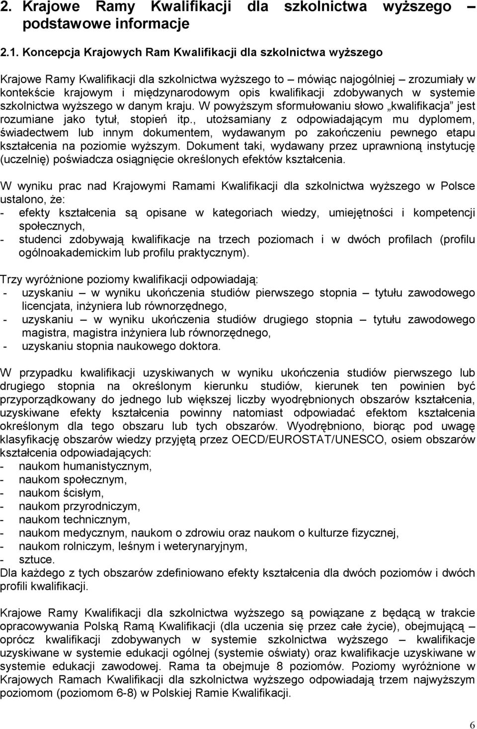 kwalifikacji zdobywanych w systemie szkolnictwa wyŝszego w danym kraju. W powyŝszym sformułowaniu słowo kwalifikacja jest rozumiane jako tytuł, stopień itp.