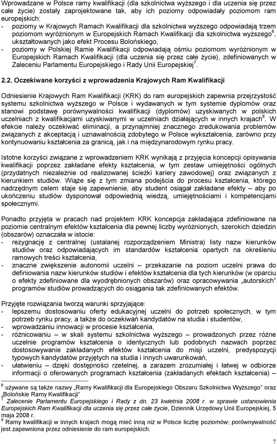 Bolońskiego, - poziomy w Polskiej Ramie Kwalifikacji odpowiadają ośmiu poziomom wyróŝnionym w Europejskich Ramach Kwalifikacji (dla uczenia się przez całe Ŝycie), zdefiniowanych w Zaleceniu