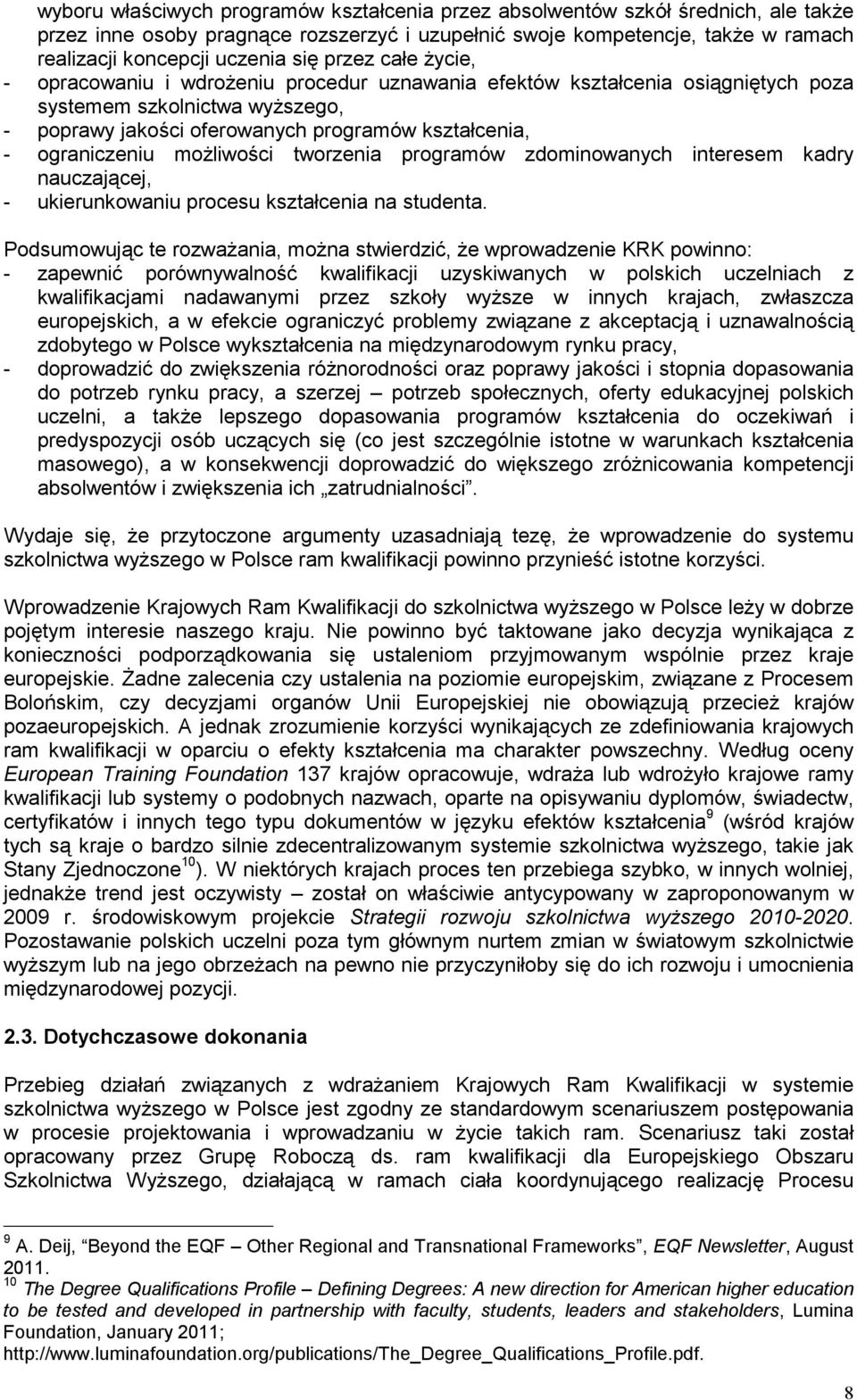 moŝliwości tworzenia programów zdominowanych interesem kadry nauczającej, - ukierunkowaniu procesu kształcenia na studenta.