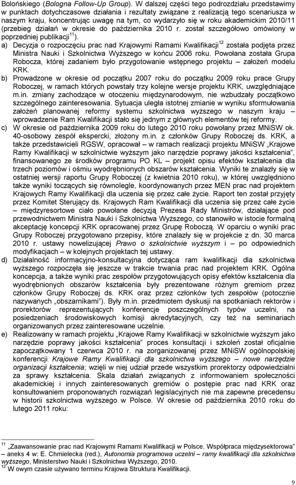 roku akademickim 2010/11 (przebieg działań w okresie do października 2010 r. został szczegółowo omówiony w poprzedniej publikacji 11 ).