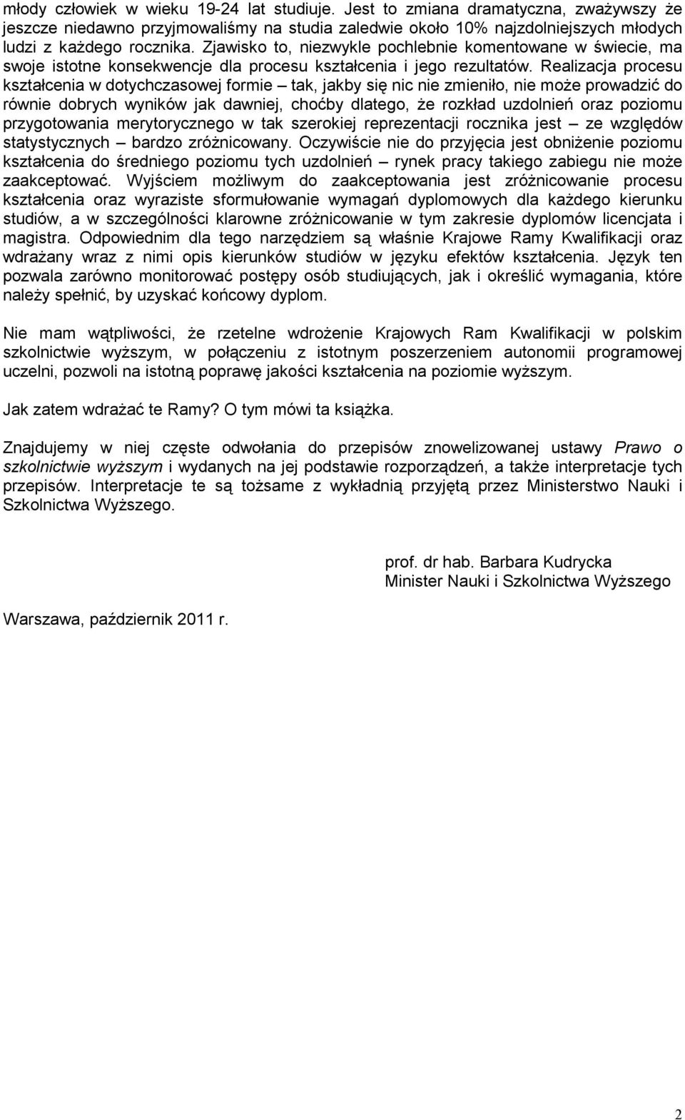 Realizacja procesu kształcenia w dotychczasowej formie tak, jakby się nic nie zmieniło, nie moŝe prowadzić do równie dobrych wyników jak dawniej, choćby dlatego, Ŝe rozkład uzdolnień oraz poziomu