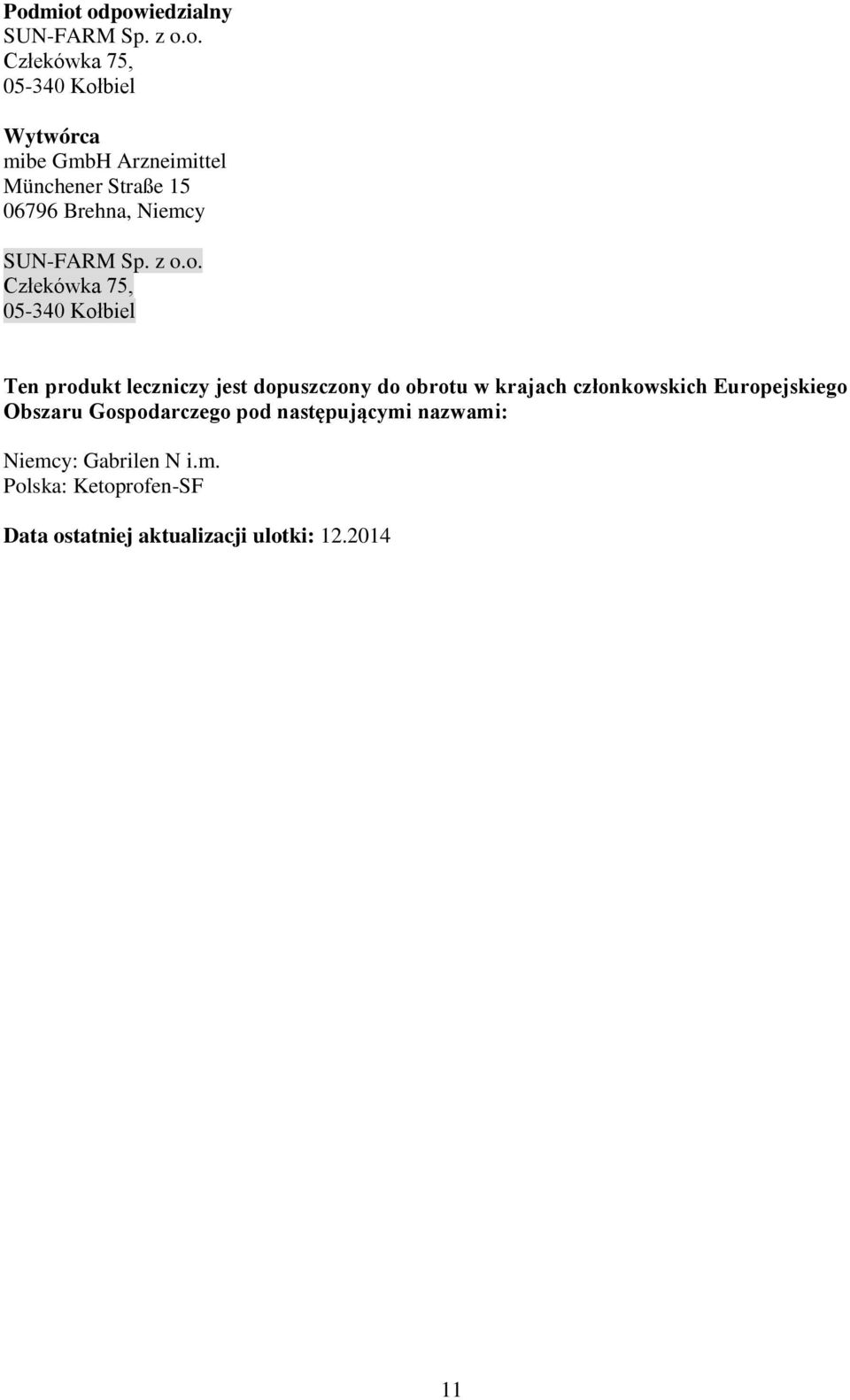 o. Człekówka 75, 05-340 Kołbiel Ten produkt leczniczy jest dopuszczony do obrotu w krajach członkowskich