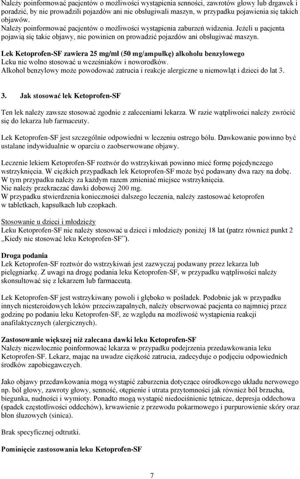 Lek Ketoprofen-SF zawiera 25 mg/ml (50 mg/ampułkę) alkoholu benzylowego Leku nie wolno stosować u wcześniaków i noworodków.