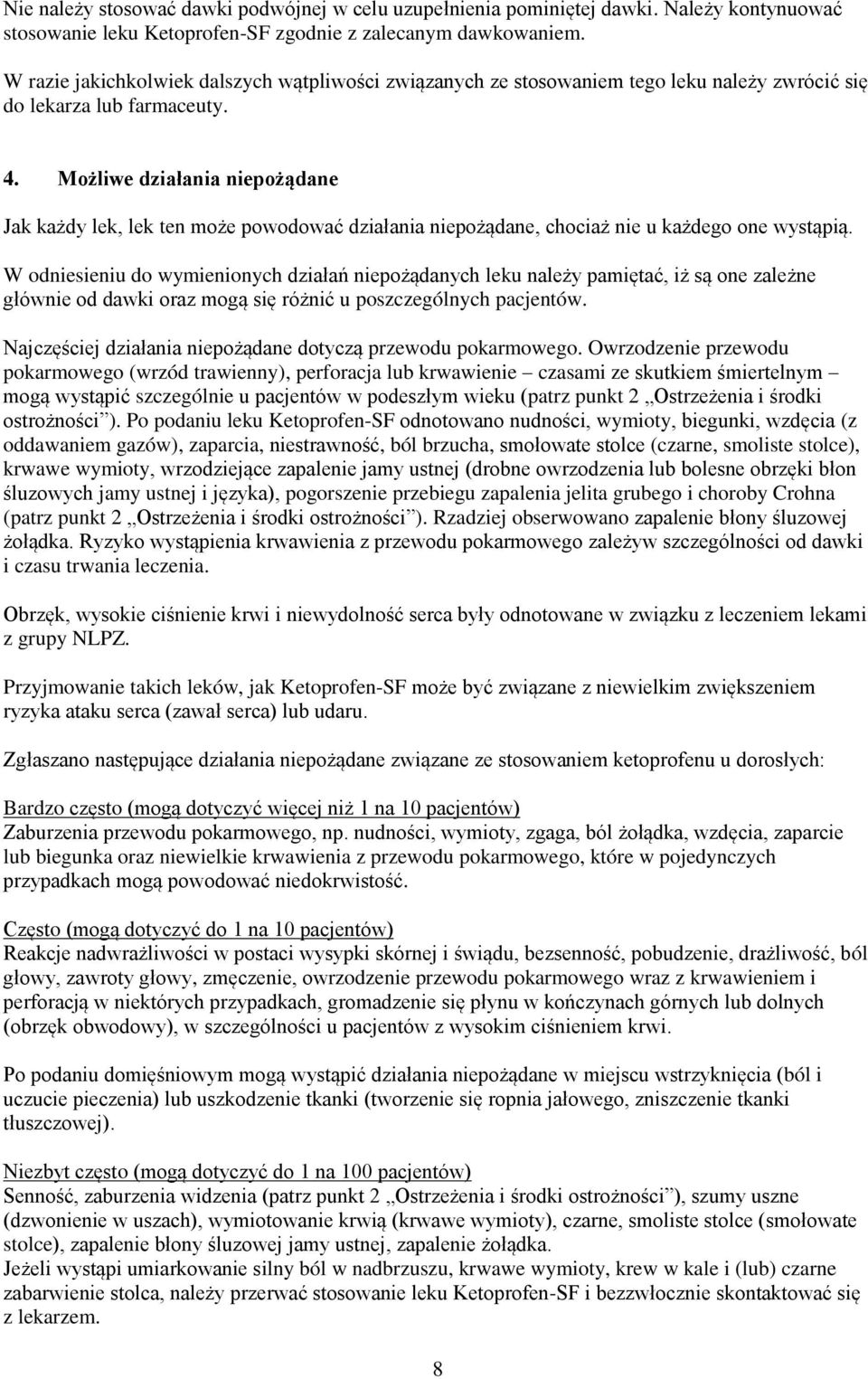 Możliwe działania niepożądane Jak każdy lek, lek ten może powodować działania niepożądane, chociaż nie u każdego one wystąpią.