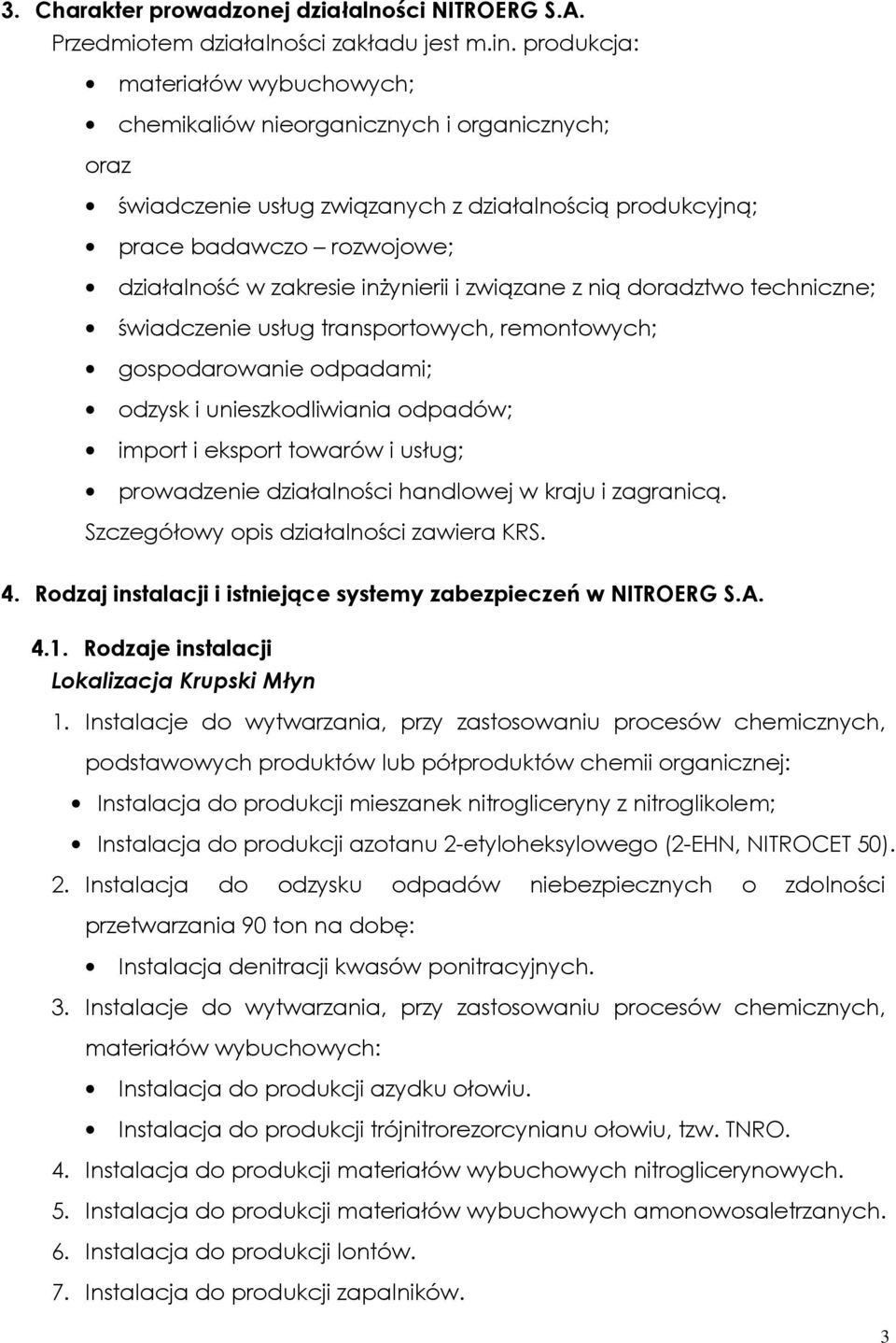 inżynierii i związane z nią doradztwo techniczne; świadczenie usług transportowych, remontowych; gospodarowanie odpadami; odzysk i unieszkodliwiania odpadów; import i eksport towarów i usług;