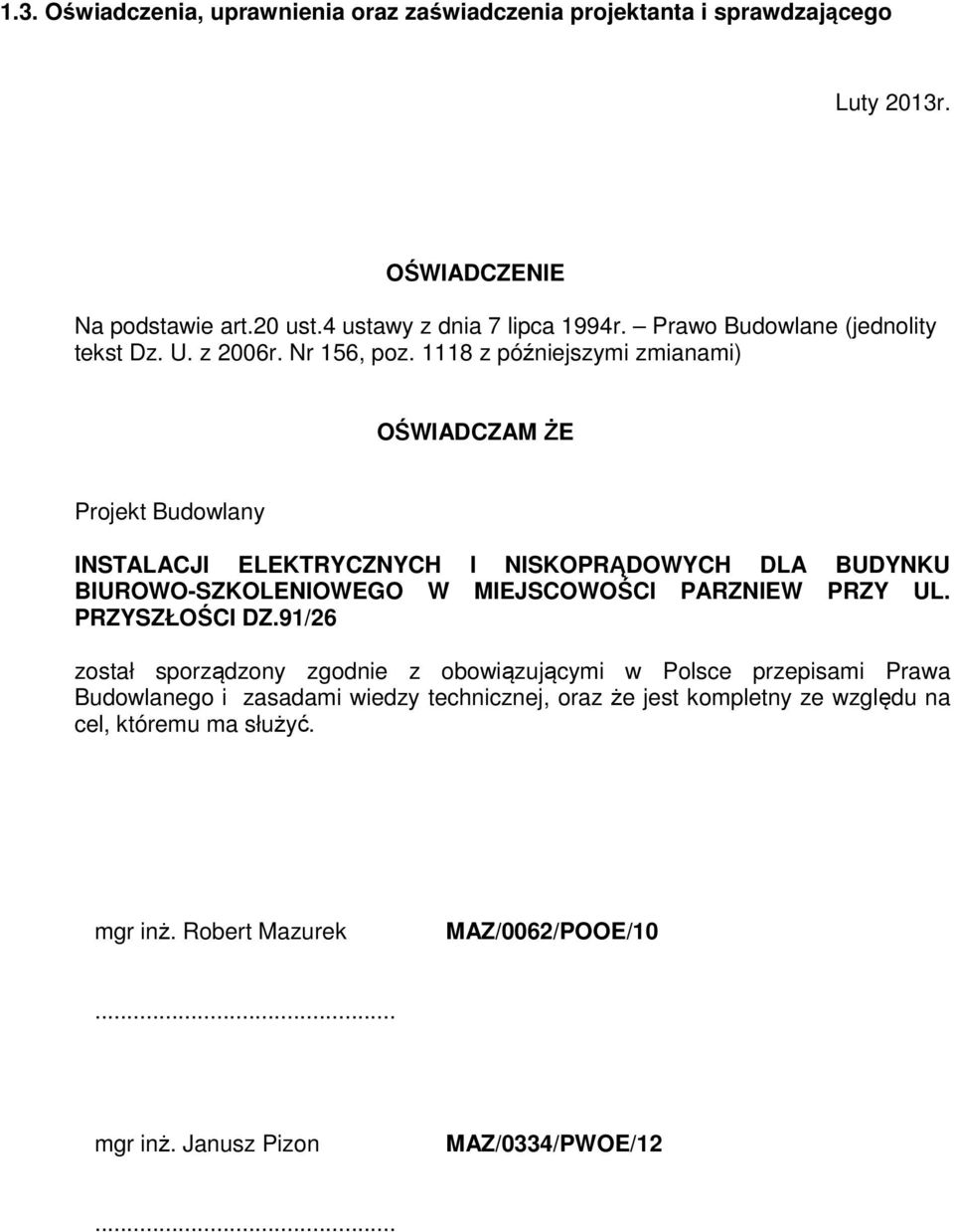 1118 z późniejszymi zmianami) OŚWIADCZAM ŻE Projekt Budowlany INSTALACJI ELEKTRYCZNYCH I NISKOPRĄDOWYCH DLA BUDYNKU BIUROWO-SZKOLENIOWEGO W MIEJSCOWOŚCI PARZNIEW PRZY