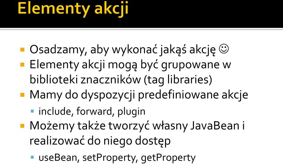 predefiniowane akcje include, forward, plugin Możemy także tworzyć