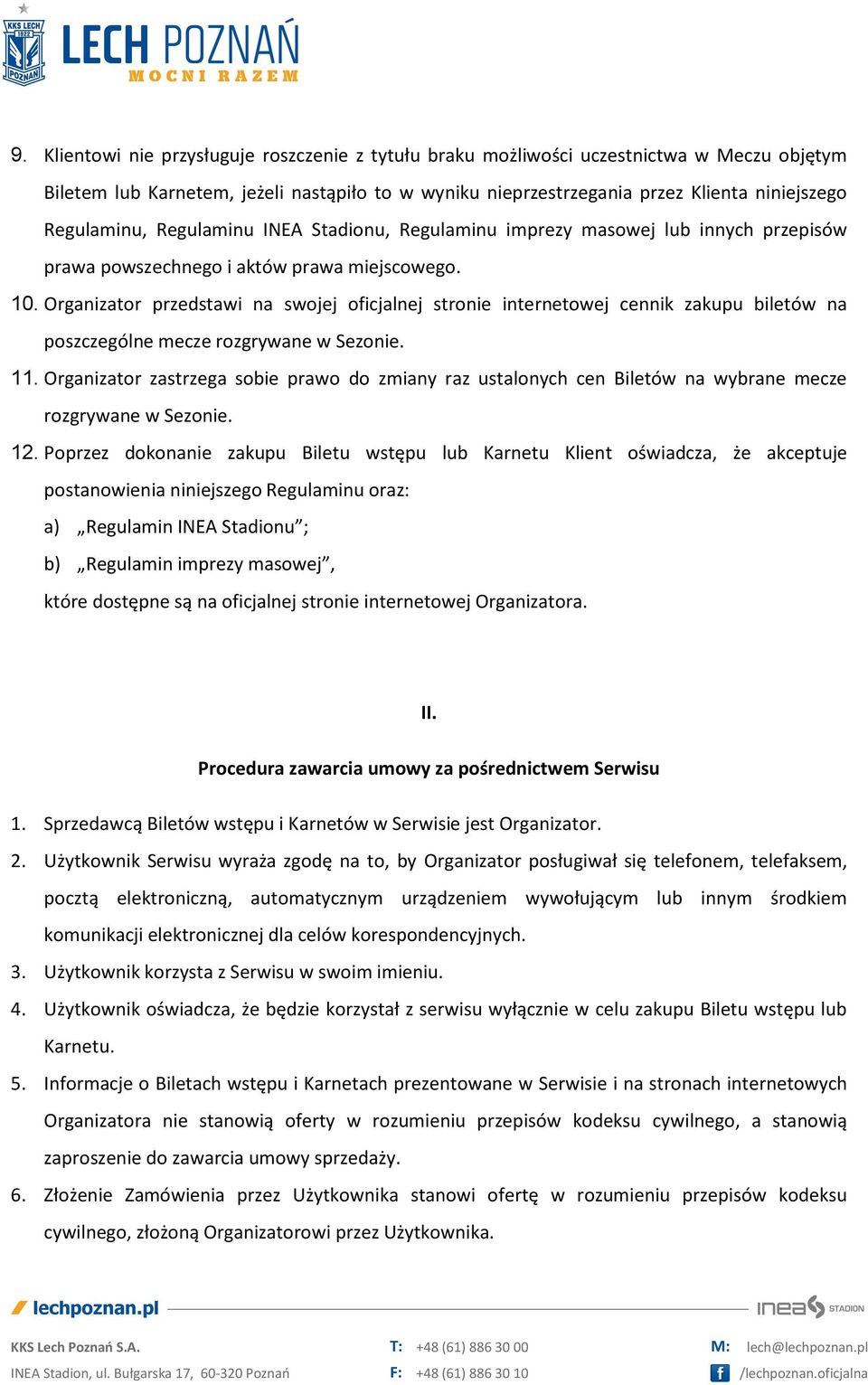 Organizator przedstawi na swojej oficjalnej stronie internetowej cennik zakupu biletów na poszczególne mecze rozgrywane w Sezonie. 11.