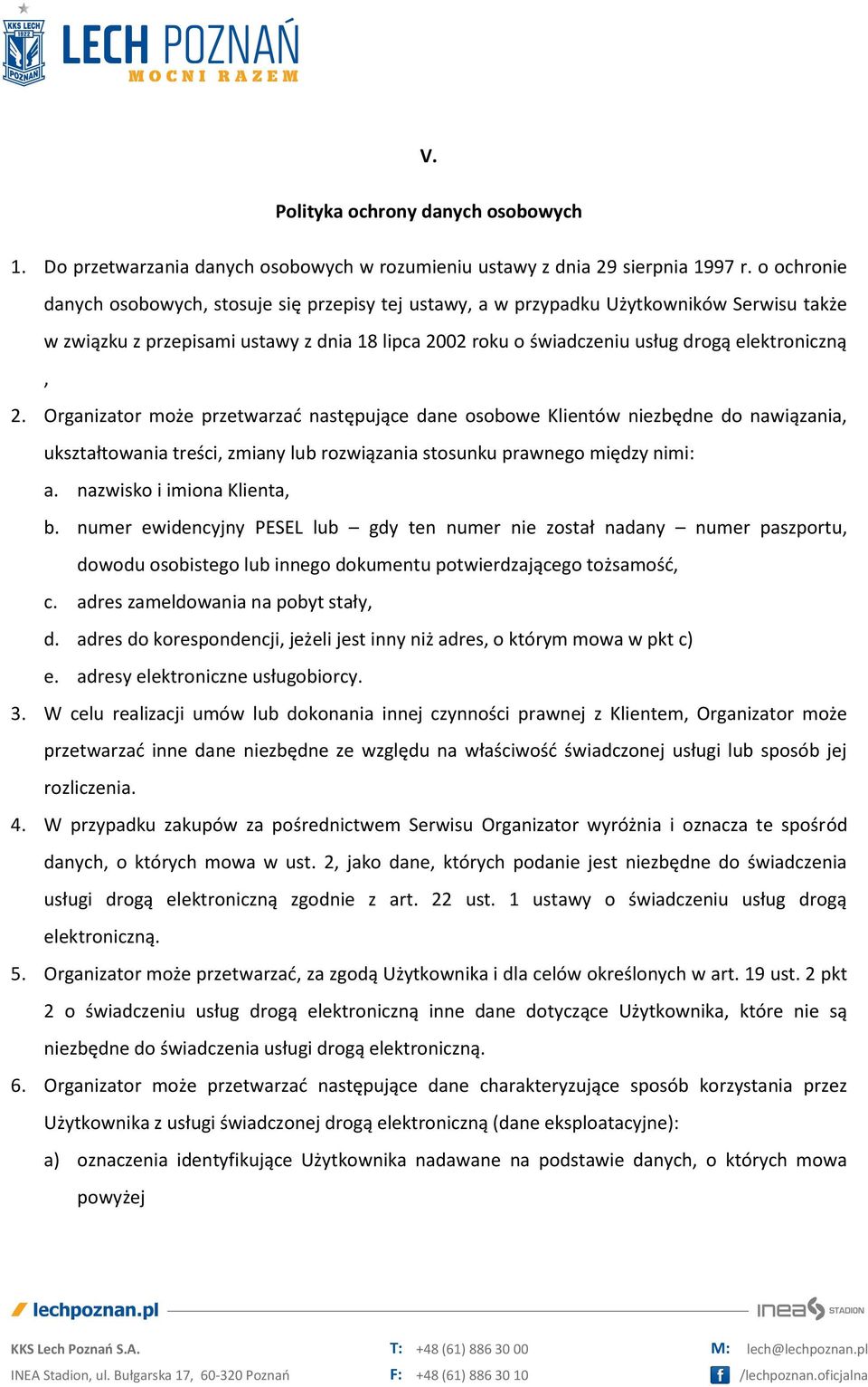2. Organizator może przetwarzać następujące dane osobowe Klientów niezbędne do nawiązania, ukształtowania treści, zmiany lub rozwiązania stosunku prawnego między nimi: a. nazwisko i imiona Klienta, b.