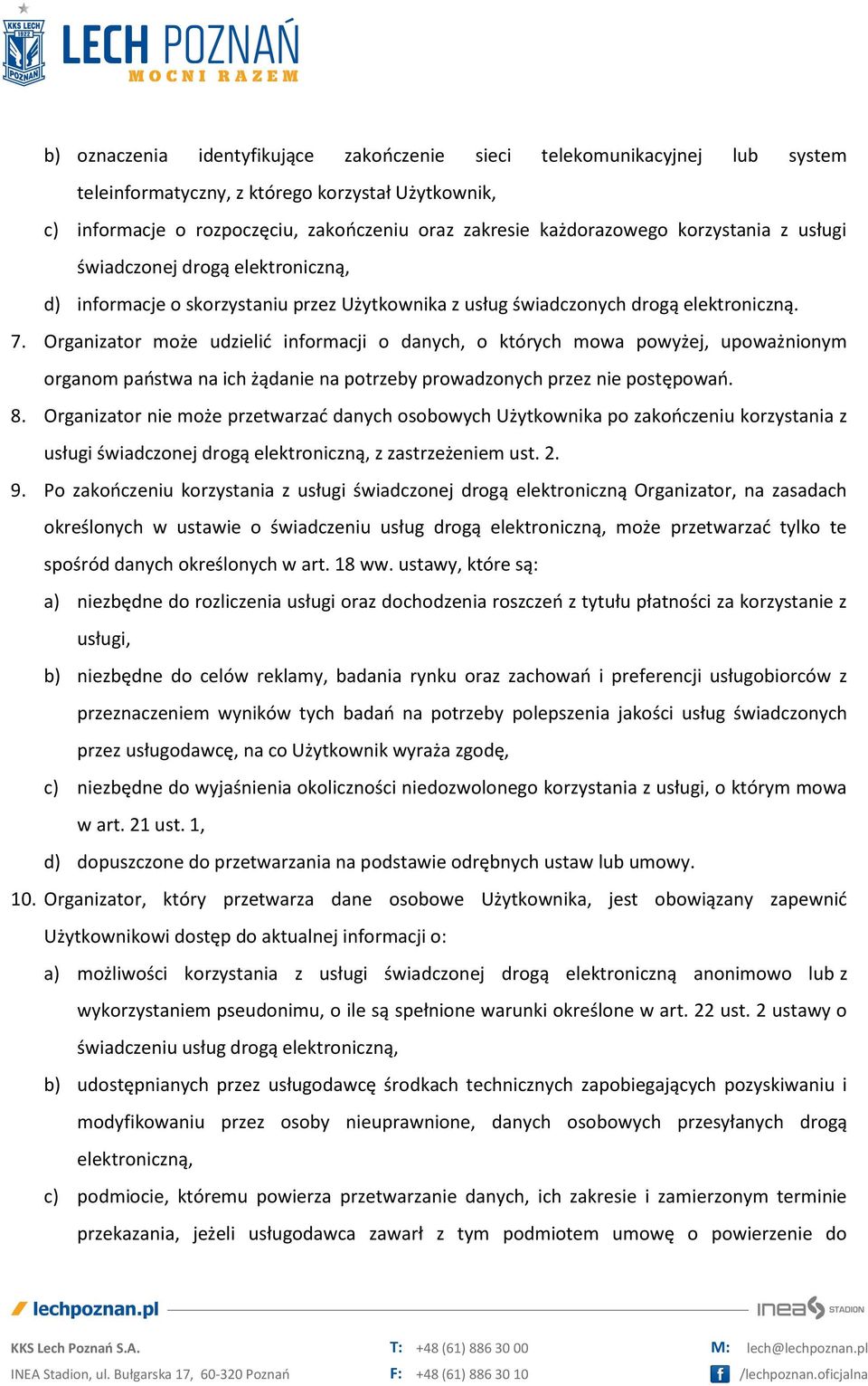 Organizator może udzielić informacji o danych, o których mowa powyżej, upoważnionym organom państwa na ich żądanie na potrzeby prowadzonych przez nie postępowań. 8.