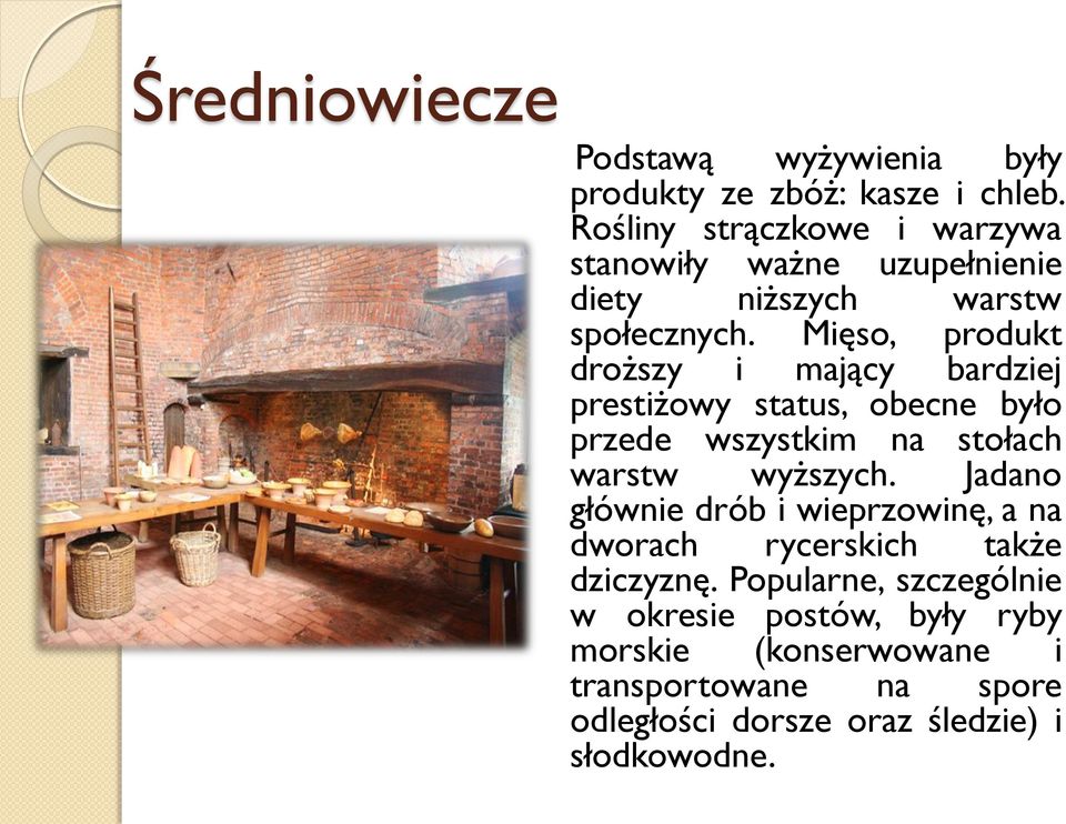 Mięso, produkt droższy i mający bardziej prestiżowy status, obecne było przede wszystkim na stołach warstw wyższych.