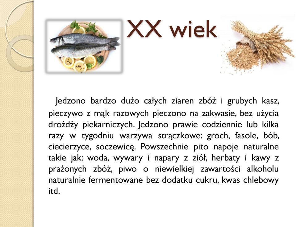 Jedzono prawie codziennie lub kilka razy w tygodniu warzywa strączkowe: groch, fasole, bób, ciecierzyce, soczewicę.