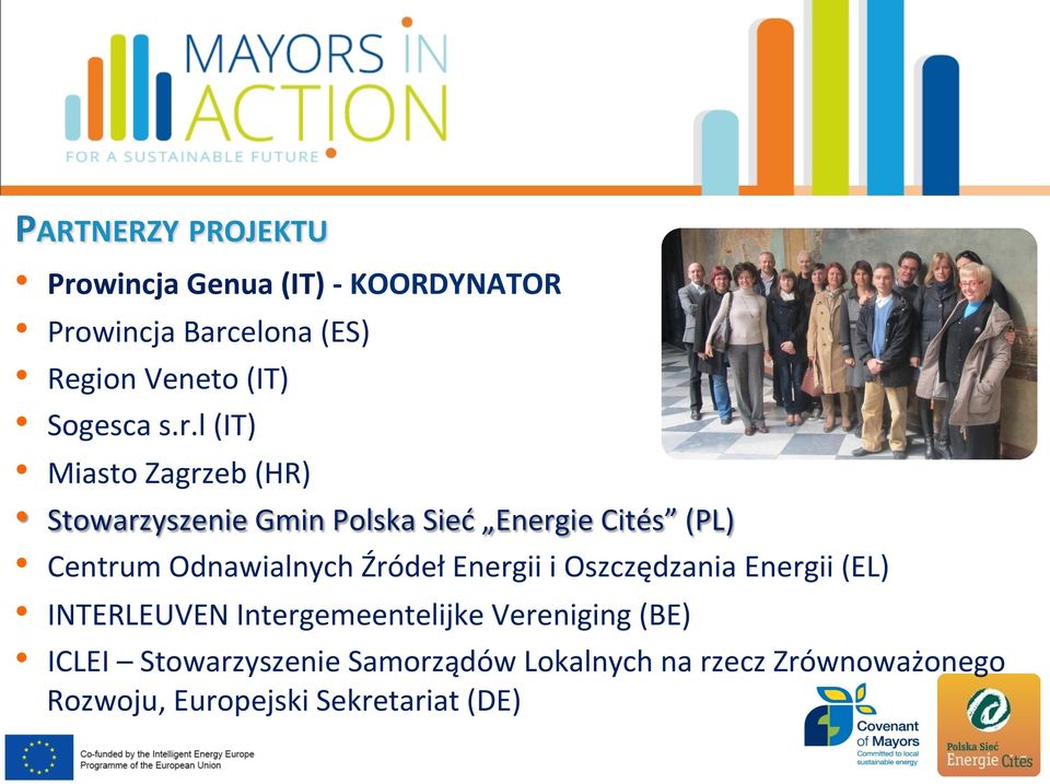 l (IT) Miasto Zagrzeb (HR) Stowarzyszenie Gmin Polska Sieć Energie Cités (PL) Centrum Odnawialnych