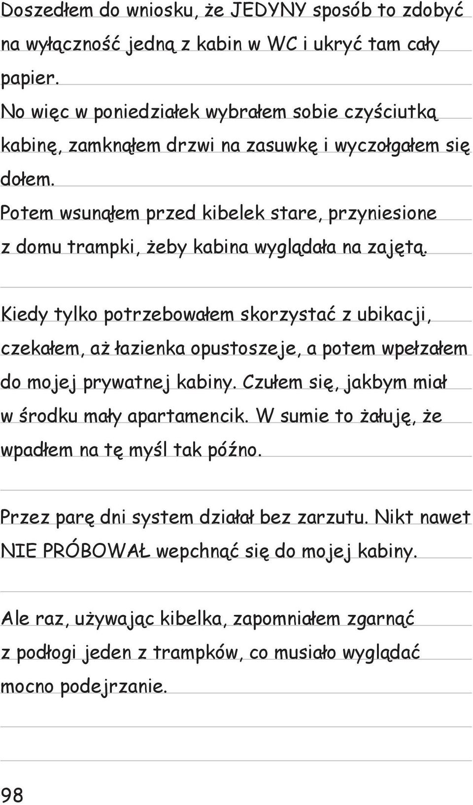 Potem wsunąłem przed kibelek stare, przyniesione z domu trampki, żeby kabina wyglądała na zajętą.