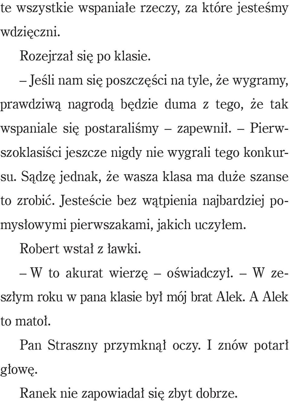 Pierwszoklasiści jeszcze nigdy nie wygrali tego konkursu. Sądzę jednak, że wasza klasa ma duże szanse to zrobić.