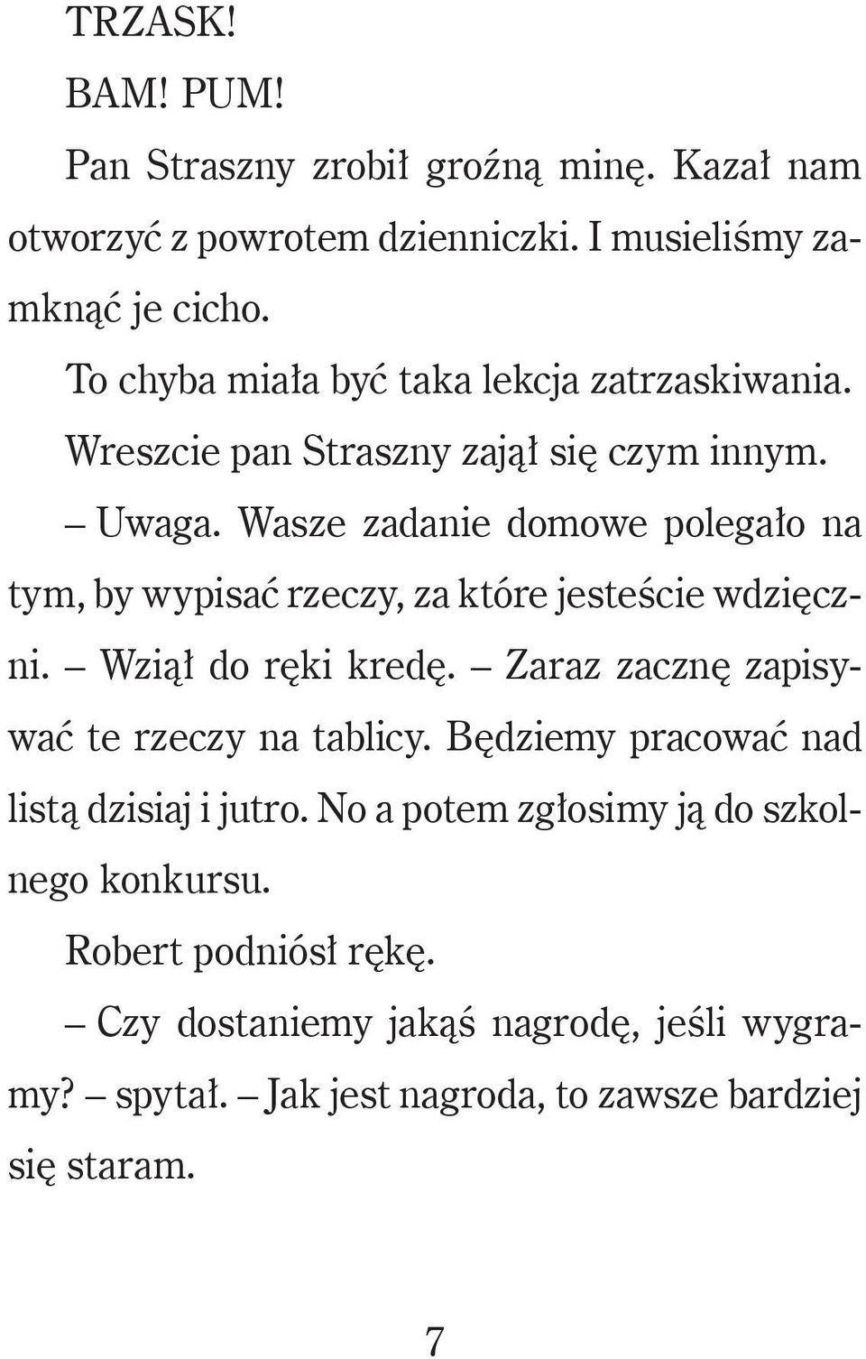 Wasze zadanie domowe polegało na tym, by wypisać rzeczy, za które jesteście wdzięczni. Wziął do ręki kredę.