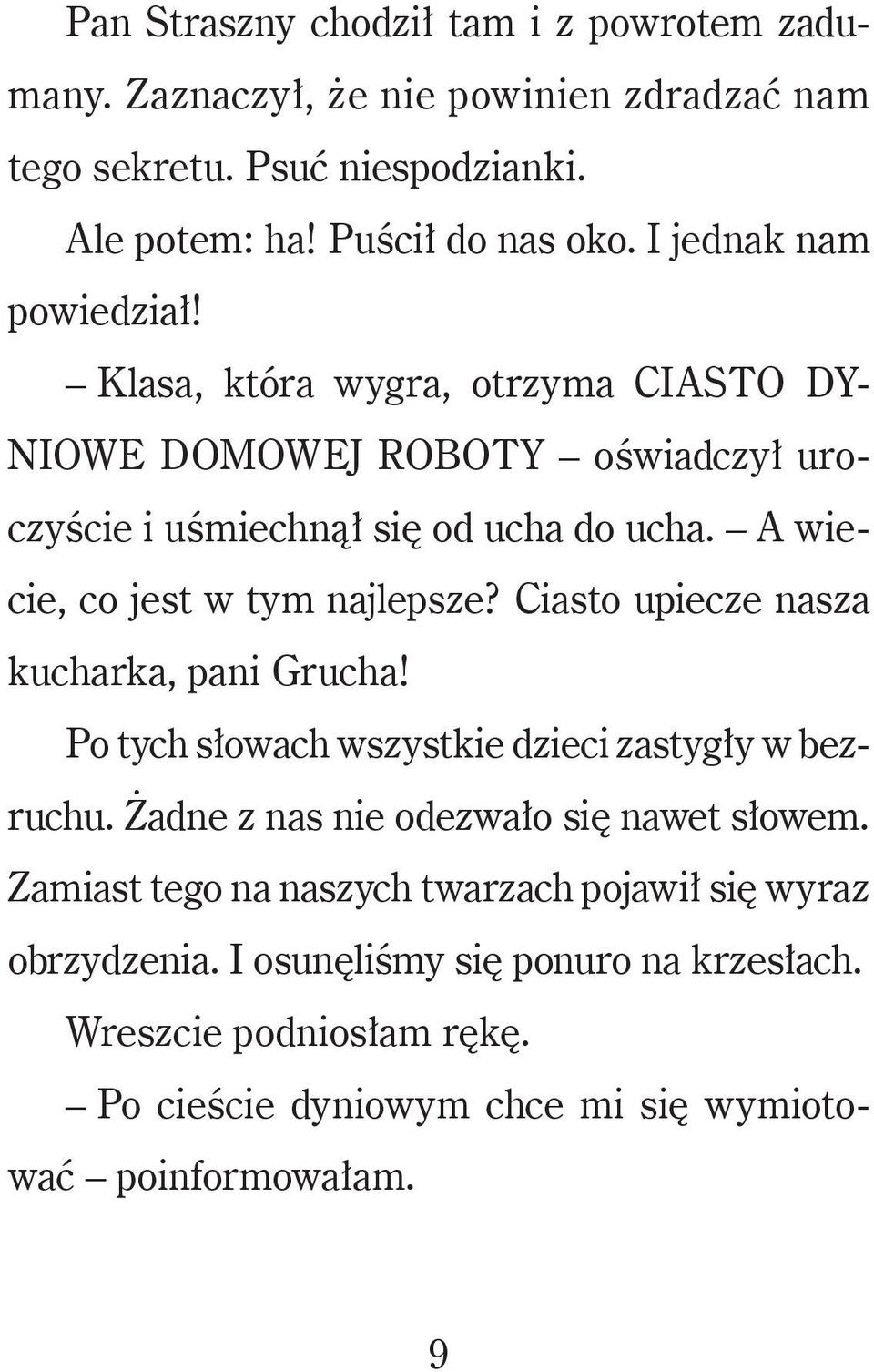 A wiecie, co jest w tym najlepsze? Ciasto upiecze nasza kucharka, pani Grucha! Po tych słowach wszystkie dzieci zastygły w bezruchu.