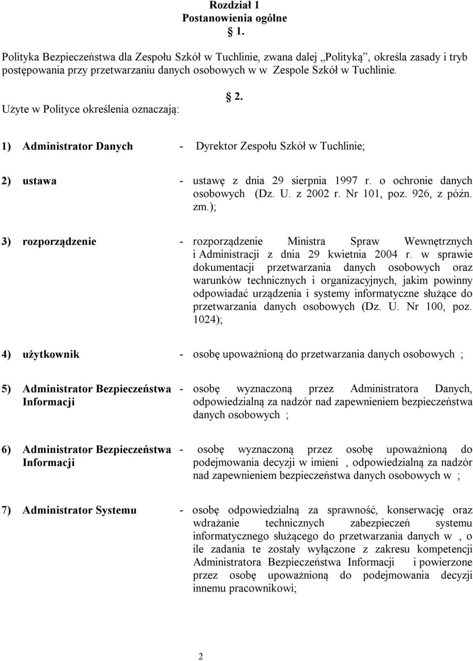 Użyte w Polityce określenia oznaczają: 2. 1) Administrator Danych - Dyrektor Zespołu Szkół w Tuchlinie; 2) ustawa - ustawę z dnia 29 sierpnia 1997 r. o ochronie danych osobowych (Dz. U. z 2002 r.