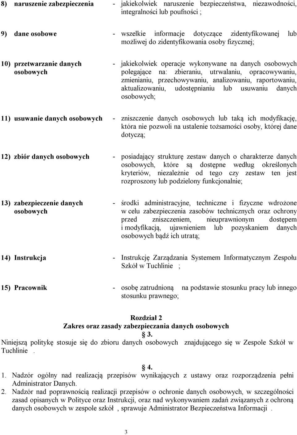 przechowywaniu, analizowaniu, raportowaniu, aktualizowaniu, udostępnianiu lub usuwaniu danych osobowych; 11) usuwanie danych osobowych - zniszczenie danych osobowych lub taką ich modyfikację, która