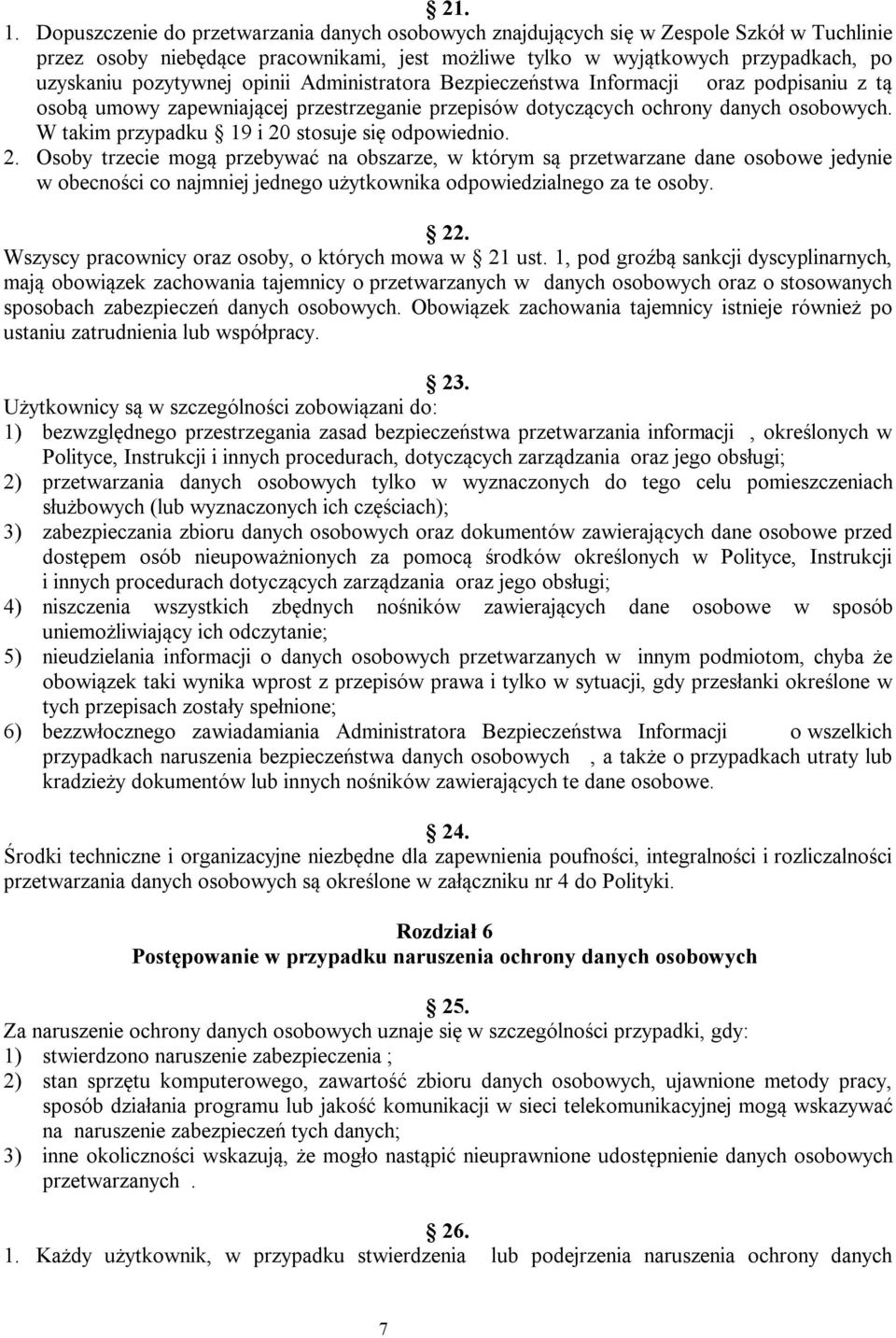 opinii Administratora Bezpieczeństwa Informacji oraz podpisaniu z tą osobą umowy zapewniającej przestrzeganie przepisów dotyczących ochrony danych osobowych.