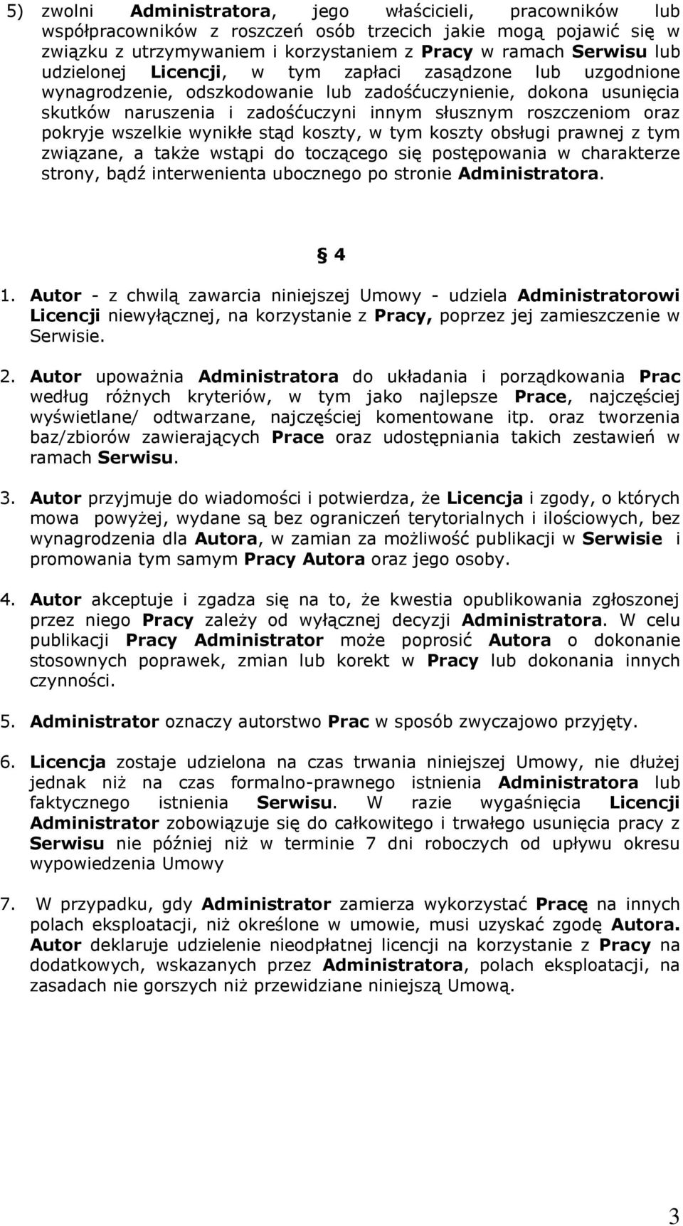 pokryje wszelkie wynikłe stąd koszty, w tym koszty obsługi prawnej z tym związane, a także wstąpi do toczącego się postępowania w charakterze strony, bądź interwenienta ubocznego po stronie