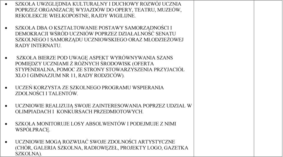 SZKOŁA BIERZE POD UWAGĘ ASPEKT WYRÓWNYWANIA SZANS POMIĘDZY UCZNIAMI Ż RÓŻNYCH ŚRODOWISK (OFERTA STYPENDIALNA, POMOC ZE STRONY STOWARZYSZENIA PRZYJACIÓŁ XLO I GIMNAZJUM NR 11, RADY RODZICÓW).