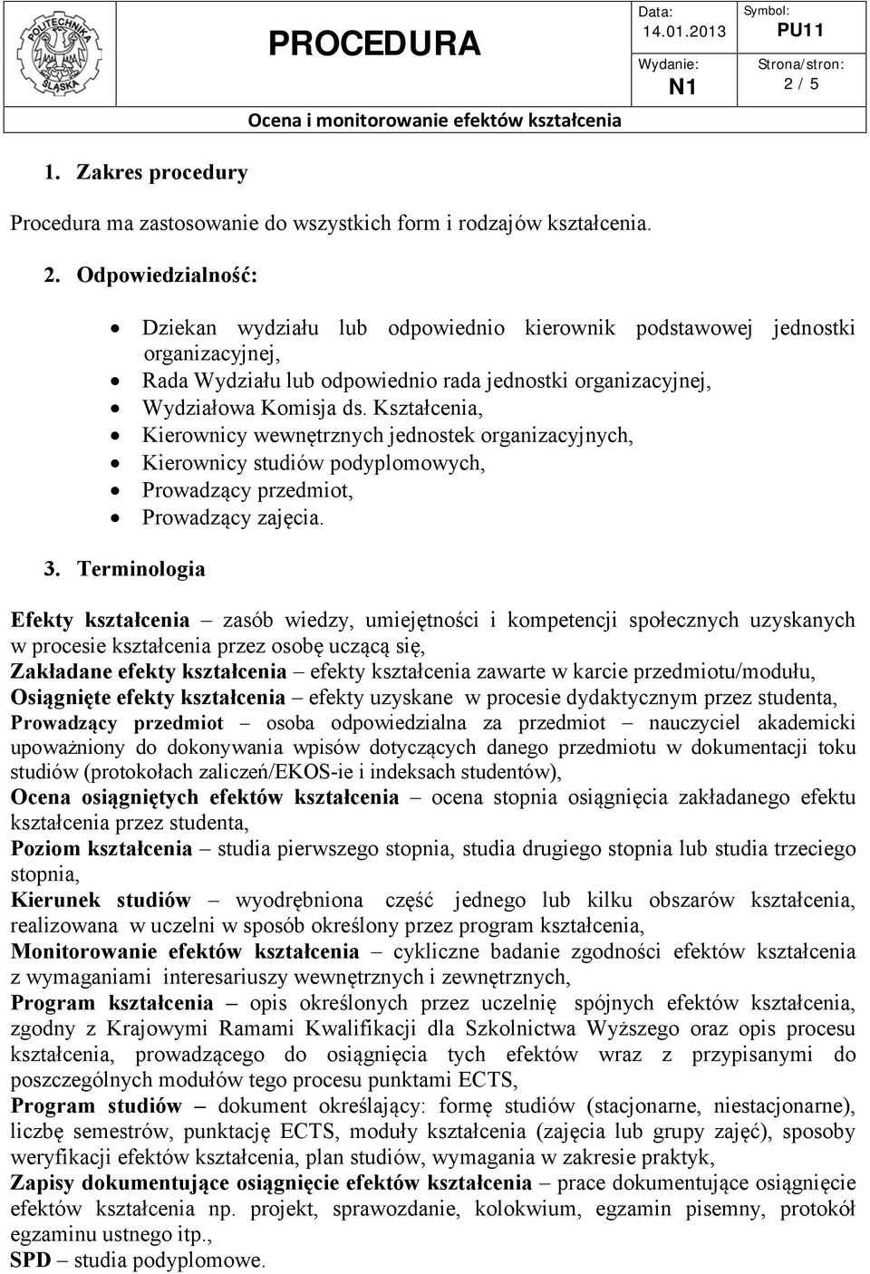 Odpowiedzialność: Dziekan wydziału lub odpowiednio kierownik podstawowej jednostki organizacyjnej, Rada Wydziału lub odpowiednio rada jednostki organizacyjnej, Wydziałowa Komisja ds.