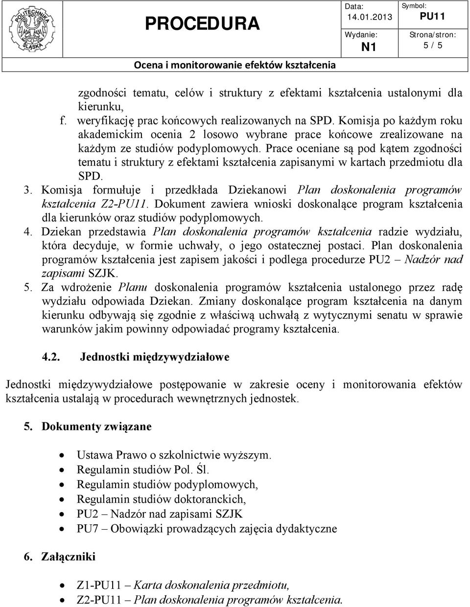 Prace oceniane są pod kątem zgodności tematu i struktury z efektami kształcenia zapisanymi w kartach przedmiotu dla SPD. 3.